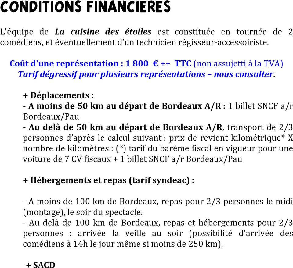 + Déplacements : - A moins de 50 km au départ de Bordeaux A/R : 1 billet SNCF a/r Bordeaux/Pau - Au delà de 50 km au départ de Bordeaux A/R, transport de 2/3 personnes d après le calcul suivant :