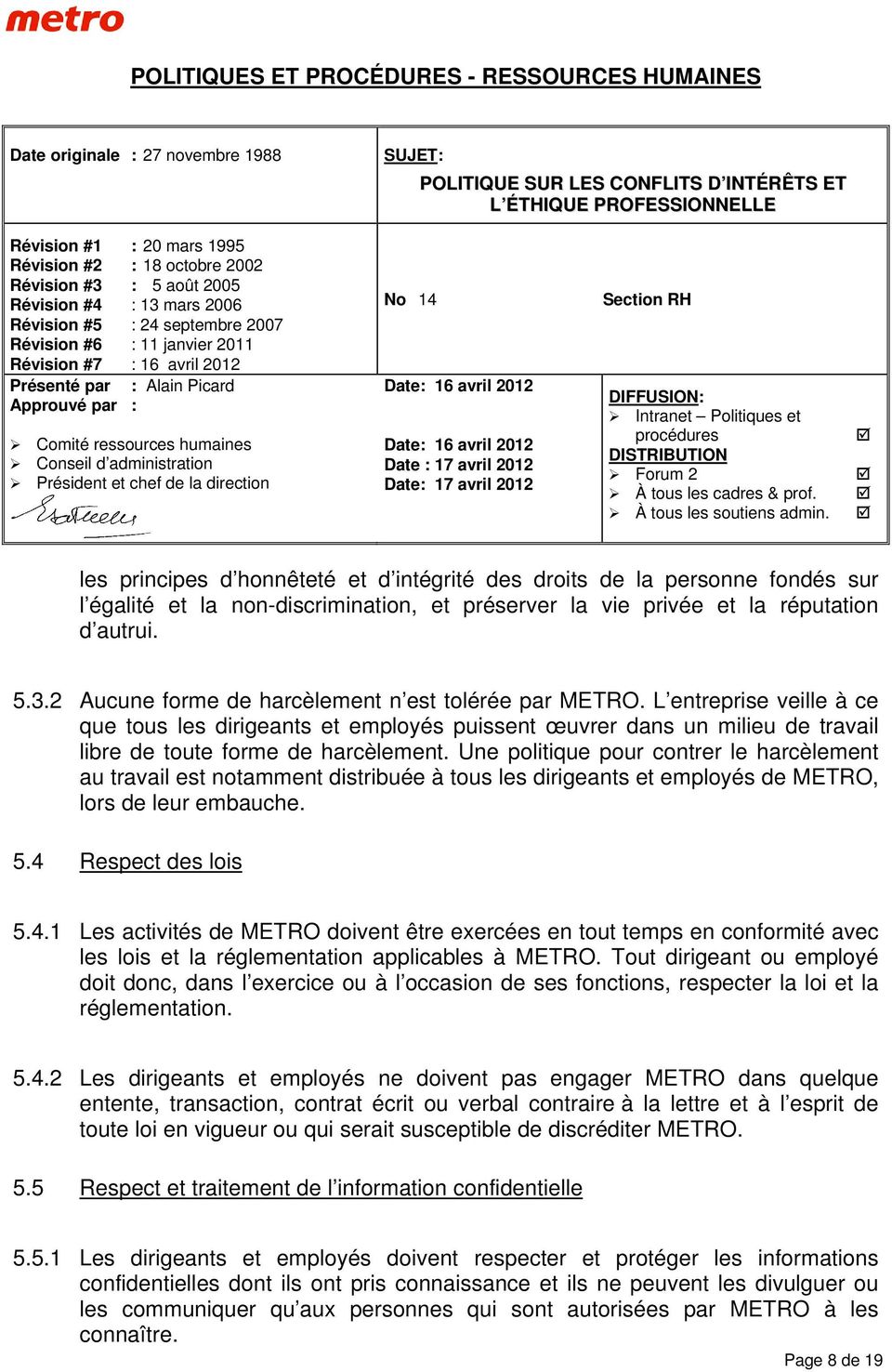 Une politique pour contrer le harcèlement au travail est notamment distribuée à tous les dirigeants et employés de METRO, lors de leur embauche. 5.4 