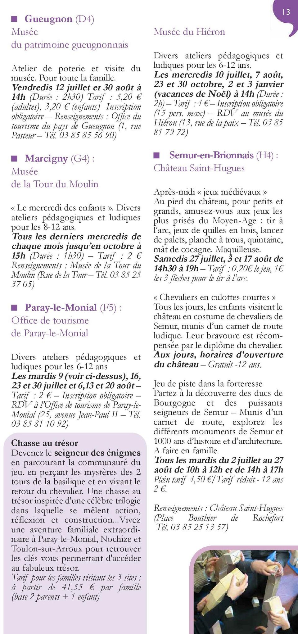 03 85 85 56 90) Marcigny (G4) : Musée de la Tour du Moulin «Le mercredi des enfants». Divers ateliers pédagogiques et ludiques pour les 8-12 ans.
