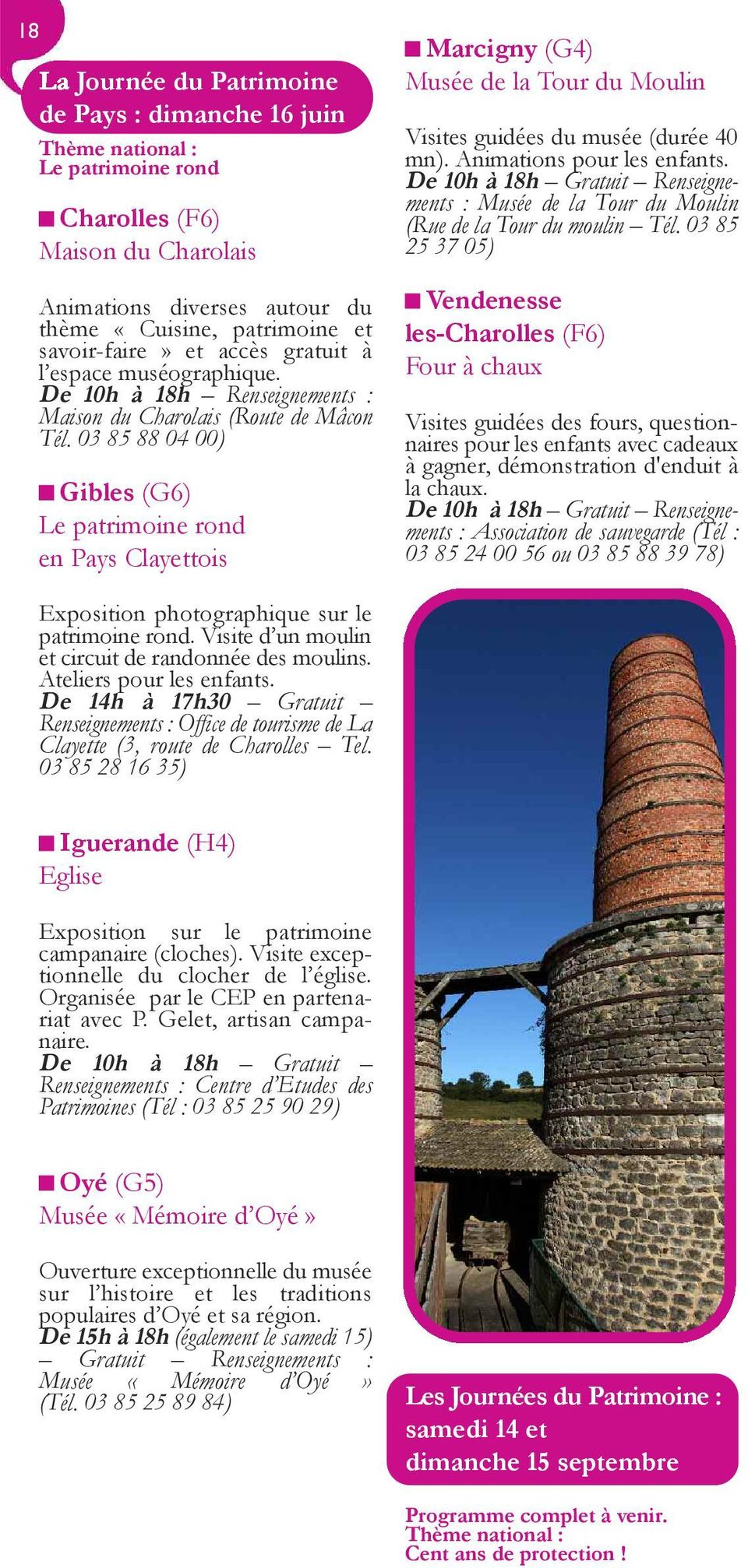 03 85 88 04 00) Gibles (G6) Le patrimoine rond en Pays Clayettois Marcigny (G4) Musée de la Tour du Moulin Visites guidées du musée (durée 40 mn). Animations pour les enfants.