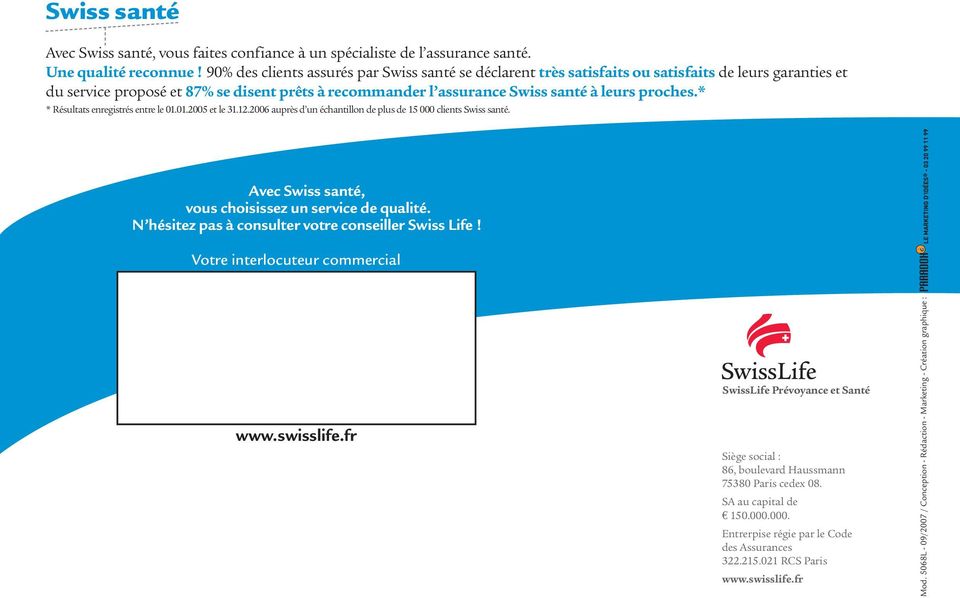 proches.* * Résultats enregistrés entre le 01.01.2005 et le 31.12.2006 auprès d un échantillon de plus de 15 000 clients Swiss santé. Avec Swiss santé, vous choisissez un service de qualité.