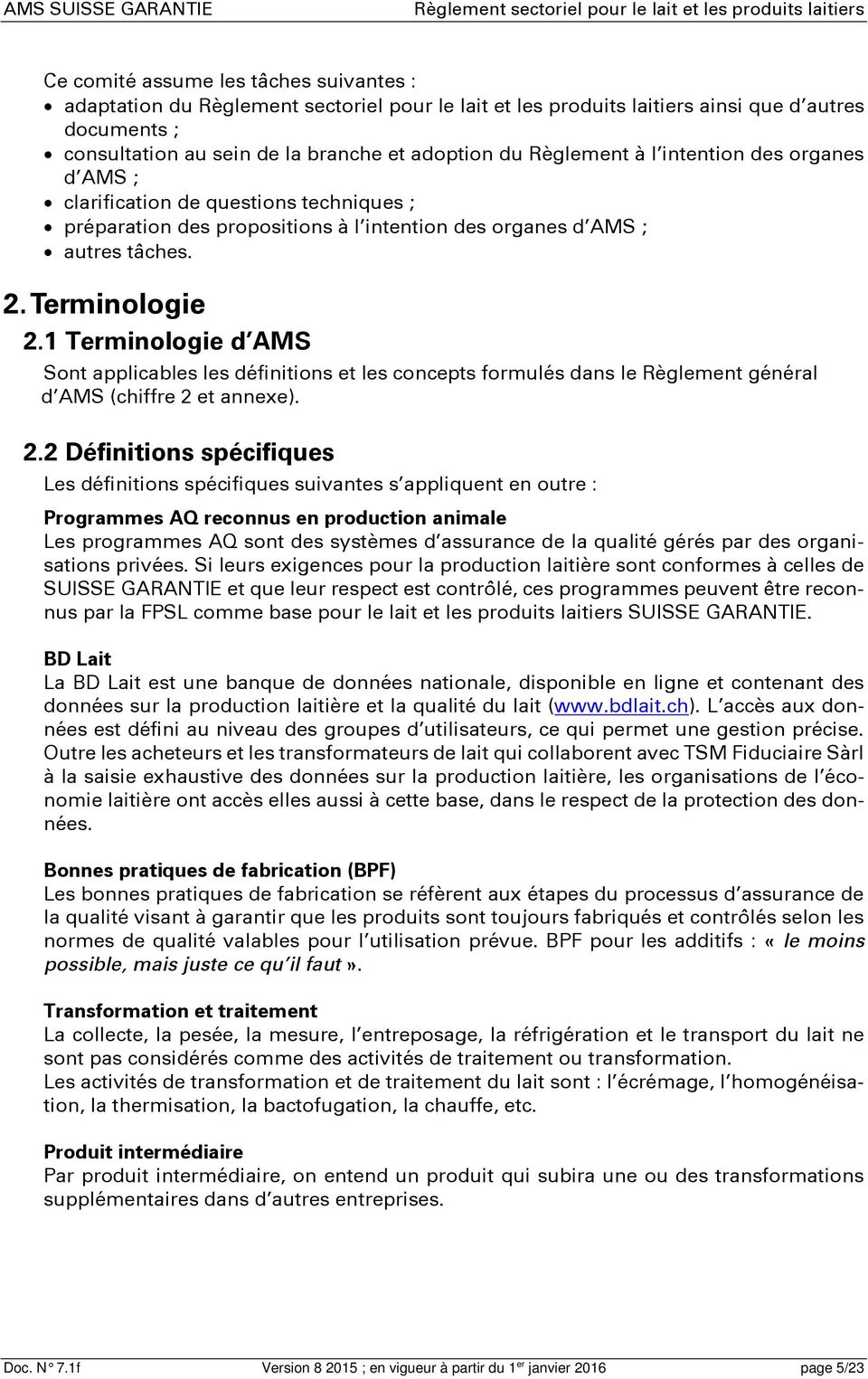 1 Terminologie d AMS Sont applicables les définitions et les concepts formulés dans le Règlement général d AMS (chiffre 2 