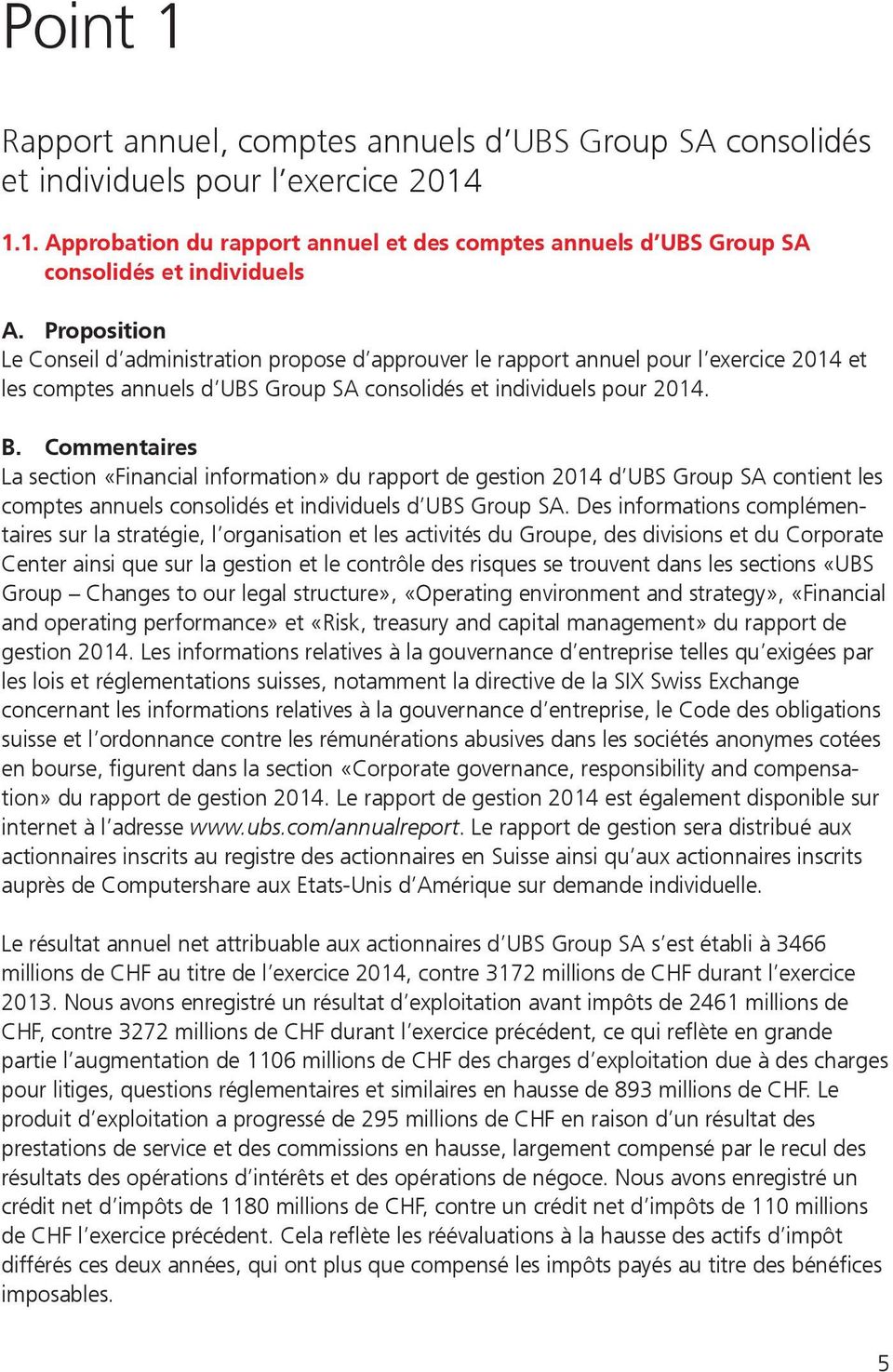 1.1. Approbation du rapport annuel et des comptes annuels d UBS Group SA consolidés et individuels Le Conseil d administration propose d approuver le rapport annuel pour l exercice 2014 et les