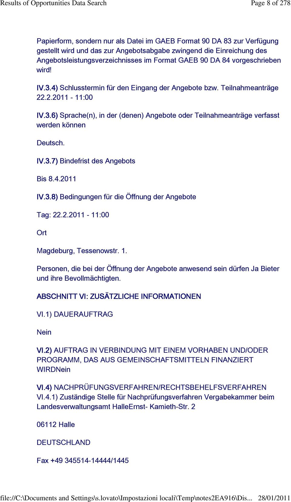 IV.3.7) Bindefrist des Angebots Bis 8.4.2011 IV.3.8) Bedingungen für die Öffnung der Angebote Tag: 22.2.2011-11:00 Ort Magdeburg, Tessenowstr. 1.