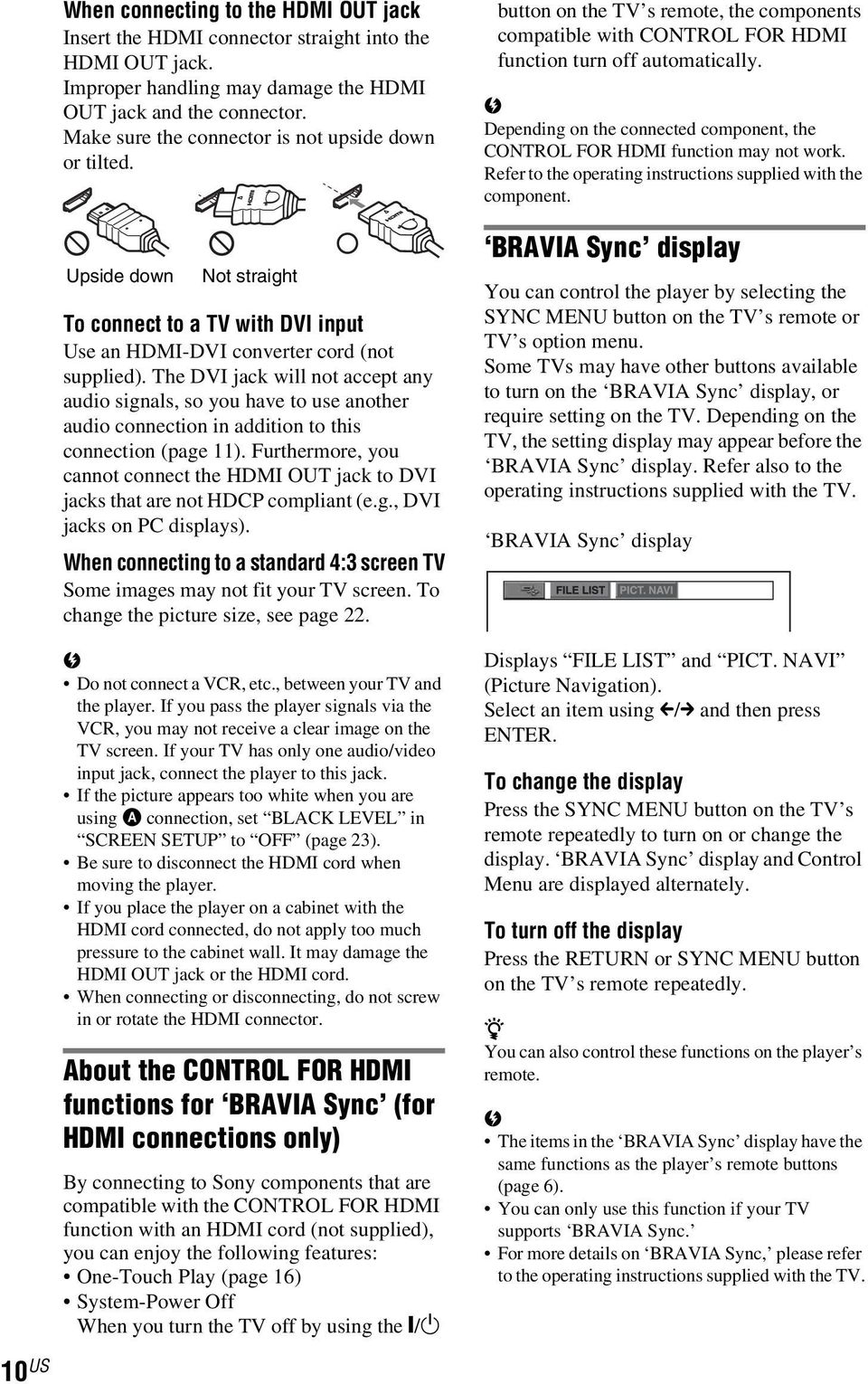 The DVI jack will not accept any audio signals, so you have to use another audio connection in addition to this connection (page 11).