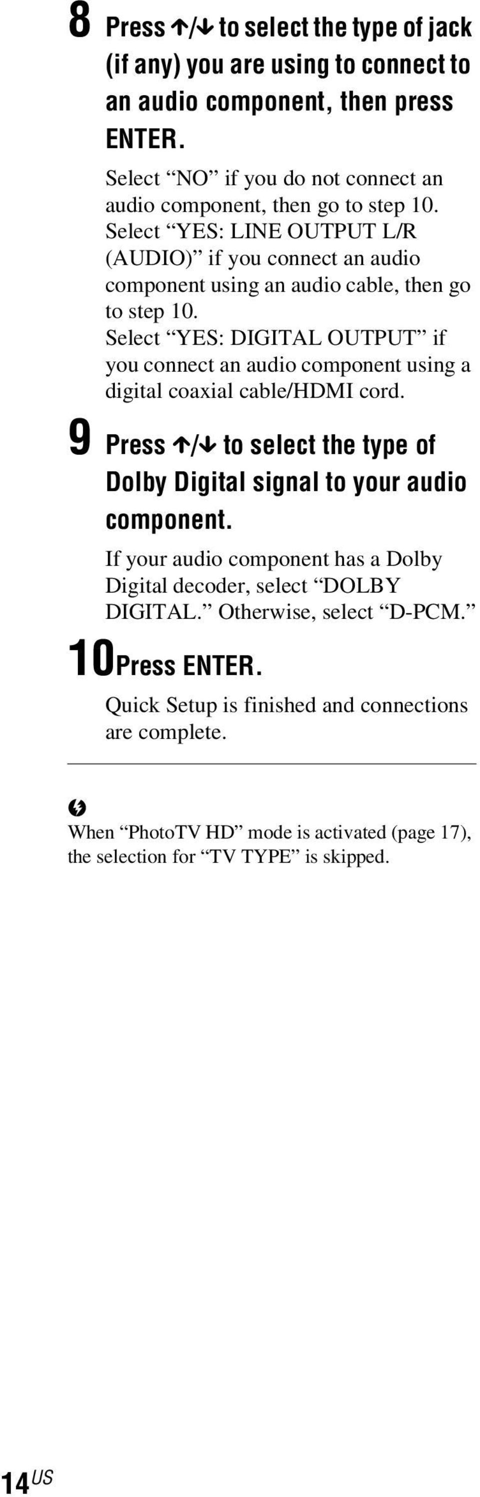 Select YES: DIGITAL OUTPUT if you connect an audio component using a digital coaxial cale/hdmi cord. 9 Press X/x to select the type of Doly Digital signal to your audio component.