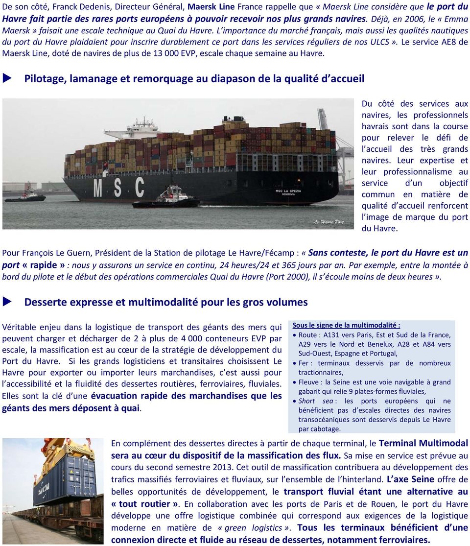 L importance du marché français, mais aussi les qualités nautiques du port du Havre plaidaient pour inscrire durablement ce port dans les services réguliers de nos ULCS».