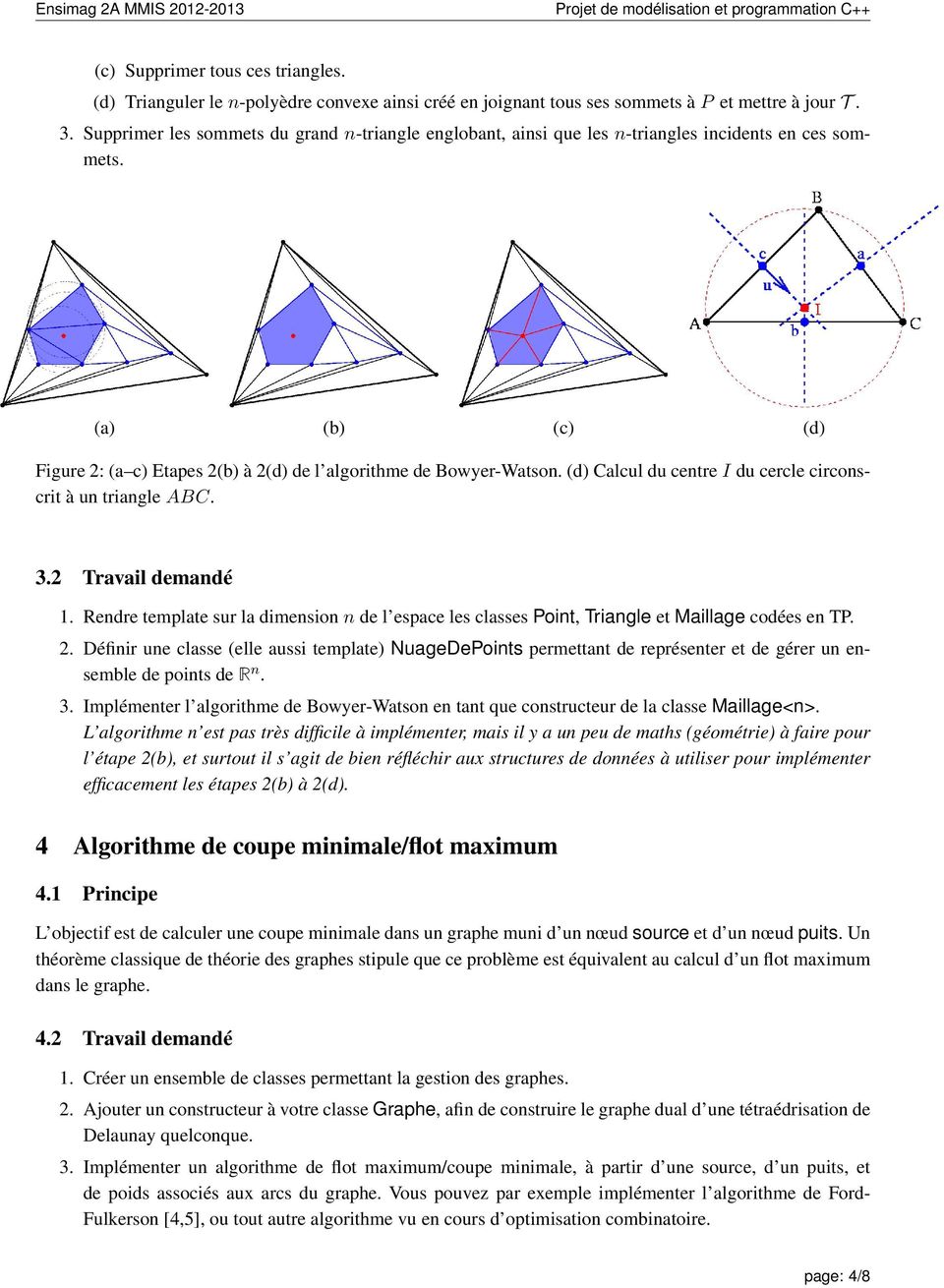 (d) Calcul du centre I du cercle circonscrit à un triangle ABC. 3.2 Travail demandé 1. Rendre template sur la dimension n de l espace les classes Point, Triangle et Maillage codées en TP. 2.