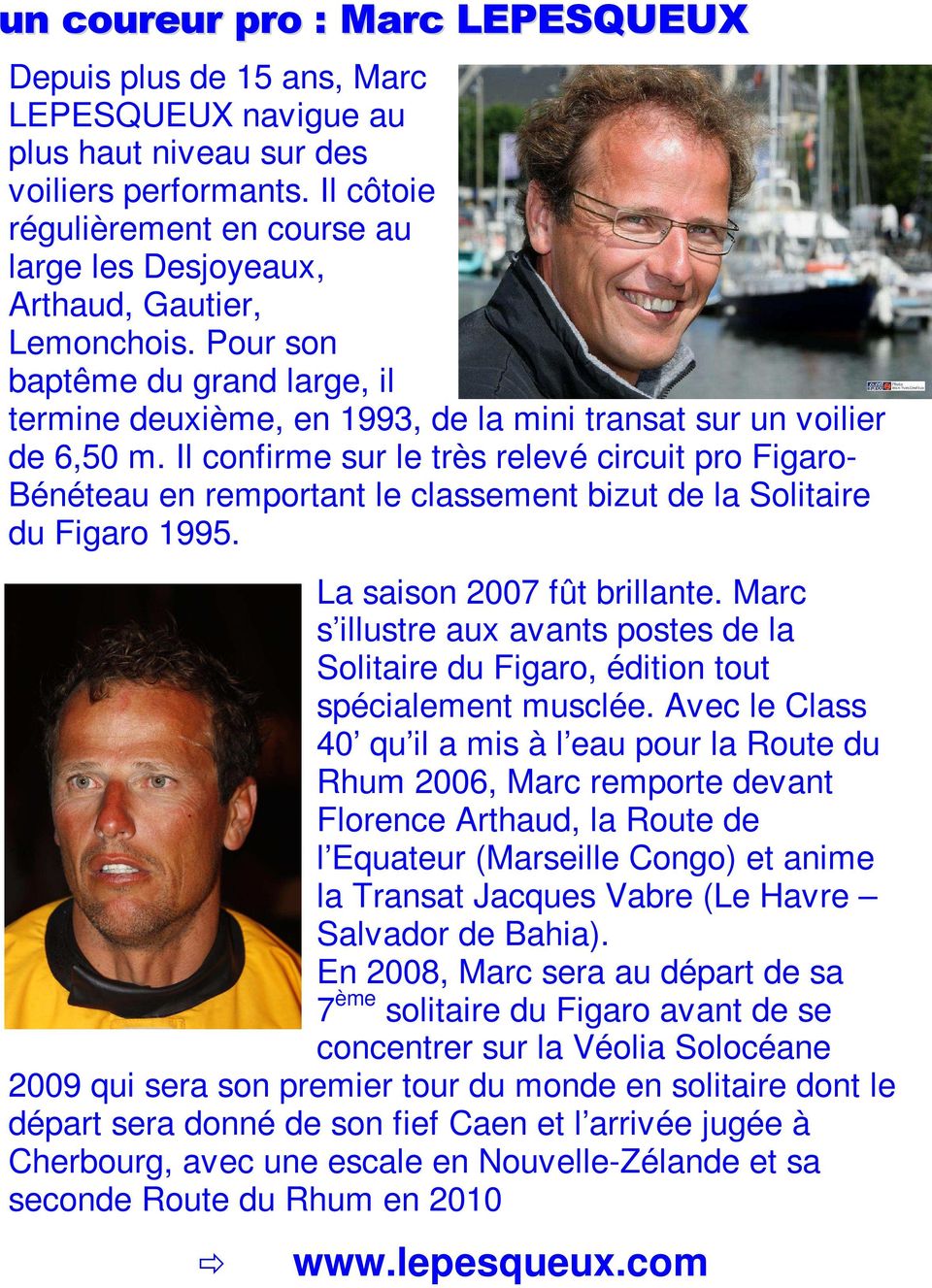 Il confirme sur le très relevé circuit pro Figaro- Bénéteau en remportant le classement bizut de la Solitaire du Figaro 1995. La saison 2007 fût brillante.