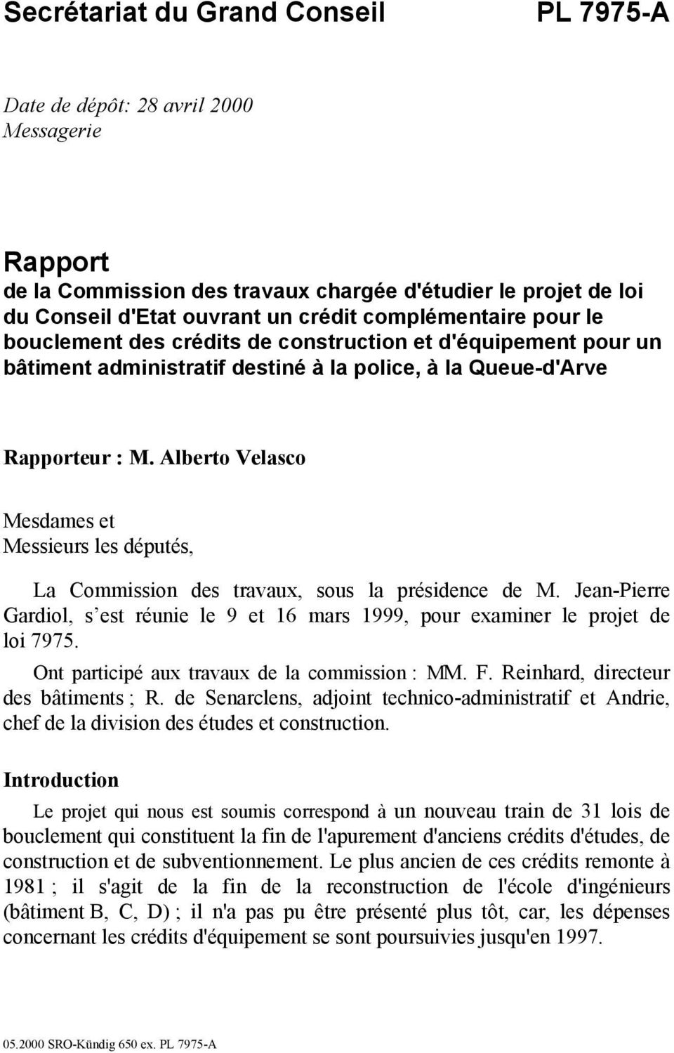 Alberto Velasco Mesdames et Messieurs les députés, La Commission des travaux, sous la présidence de M. Jean-Pierre Gardiol, s est réunie le 9 et 16 mars 1999, pour examiner le projet de loi 7975.