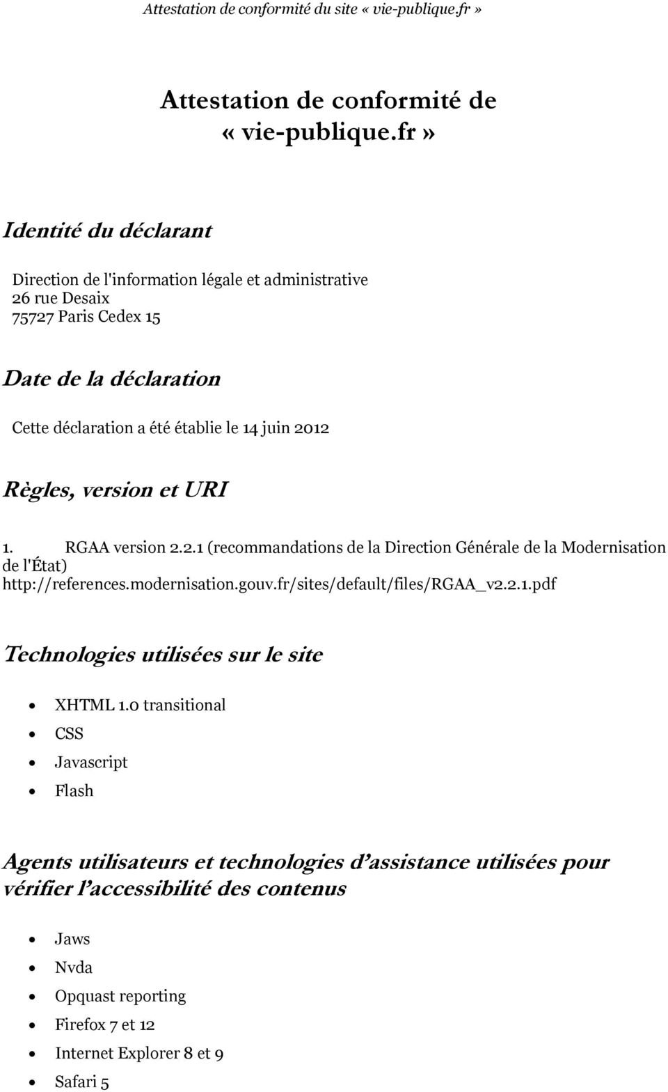 le 14 juin 2012 Règles, version et URI 1. RGAA version 2.2.1 (recommandations de la Direction Générale de la Modernisation de l'état) http://references.modernisation.