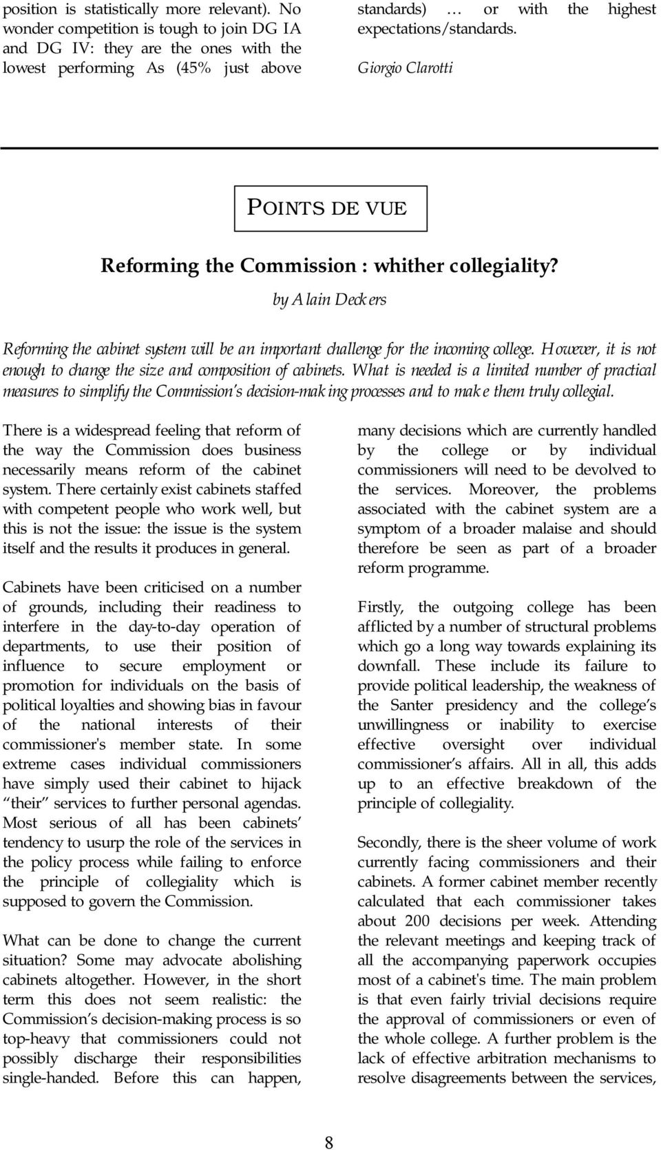 Giorgio Clarotti POINTS DE VUE Reforming the Commission : whither collegiality? by Alain Deckers Reforming the cabinet system will be an important challenge for the incoming college.