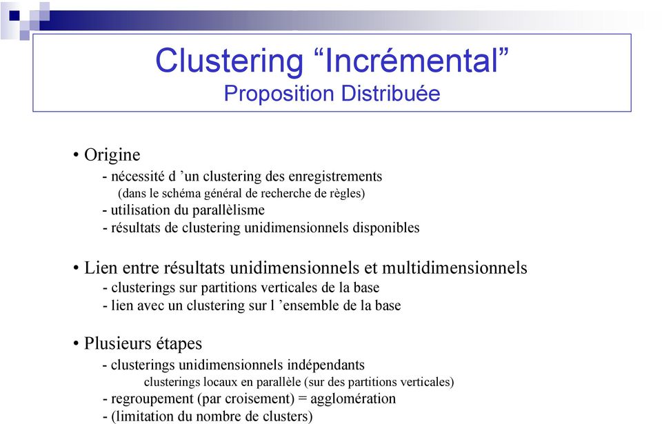 clusterings sur partitions verticales de la base - lien avec un clustering sur l ensemble de la base Plusieurs étapes - clusterings unidimensionnels