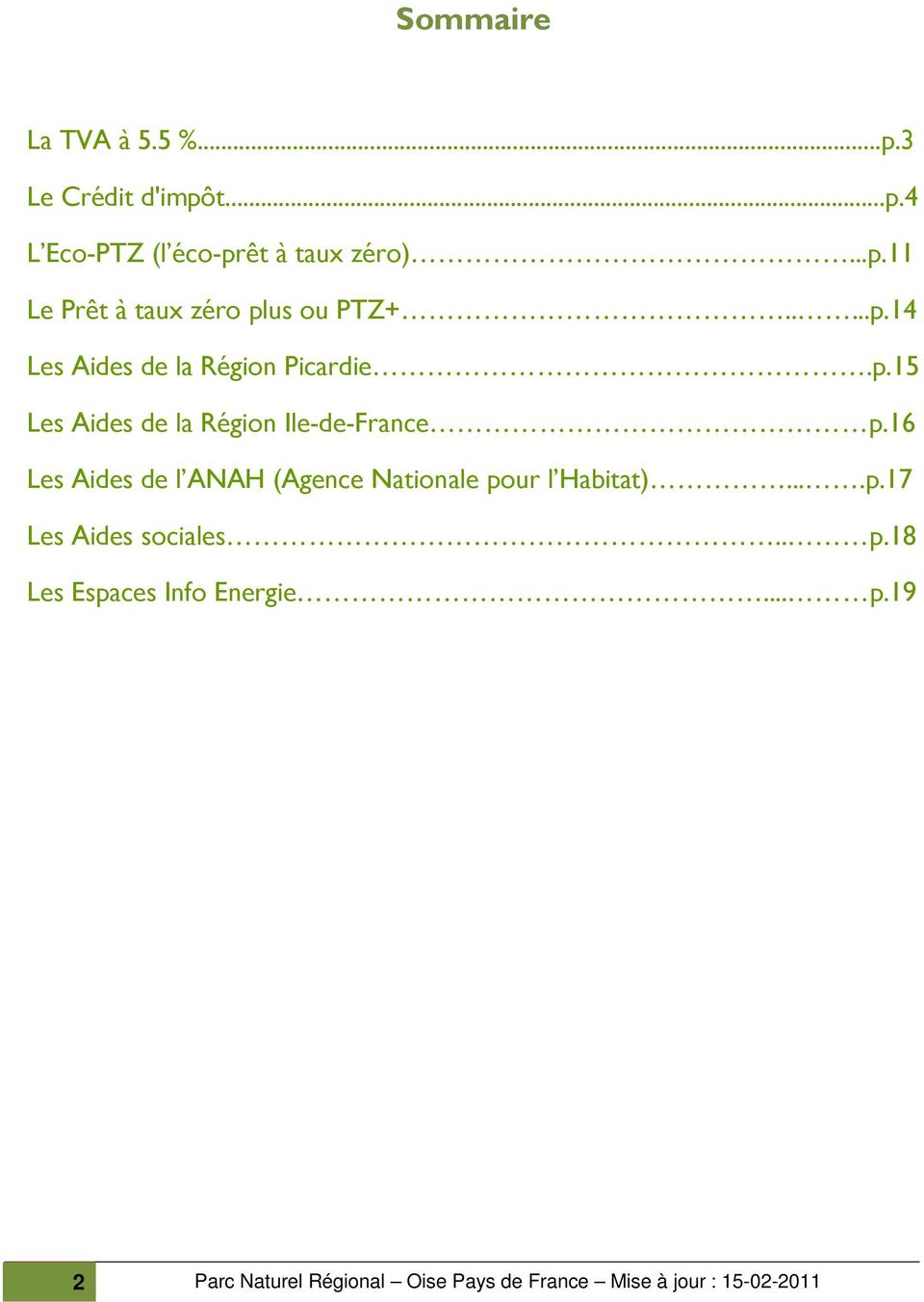 16 Les Aides de l ANAH (Agence Nationale pour l Habitat)....p.17 Les Aides sociales.. p.18 Les Espaces Info Energie.