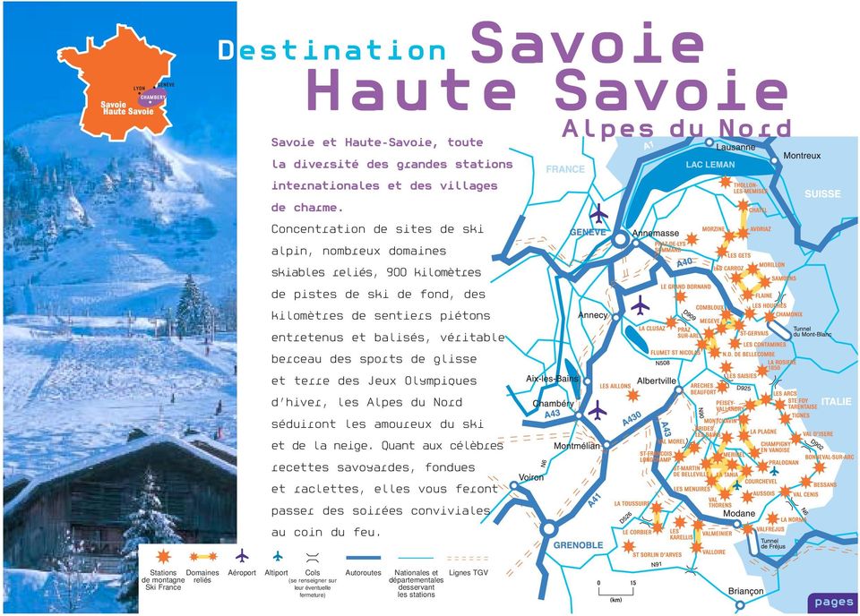 sports de glisse et terre des Jeux Olympiques d hiver, les Alpes du Nord séduiront les amoureux du ski et de la neige.