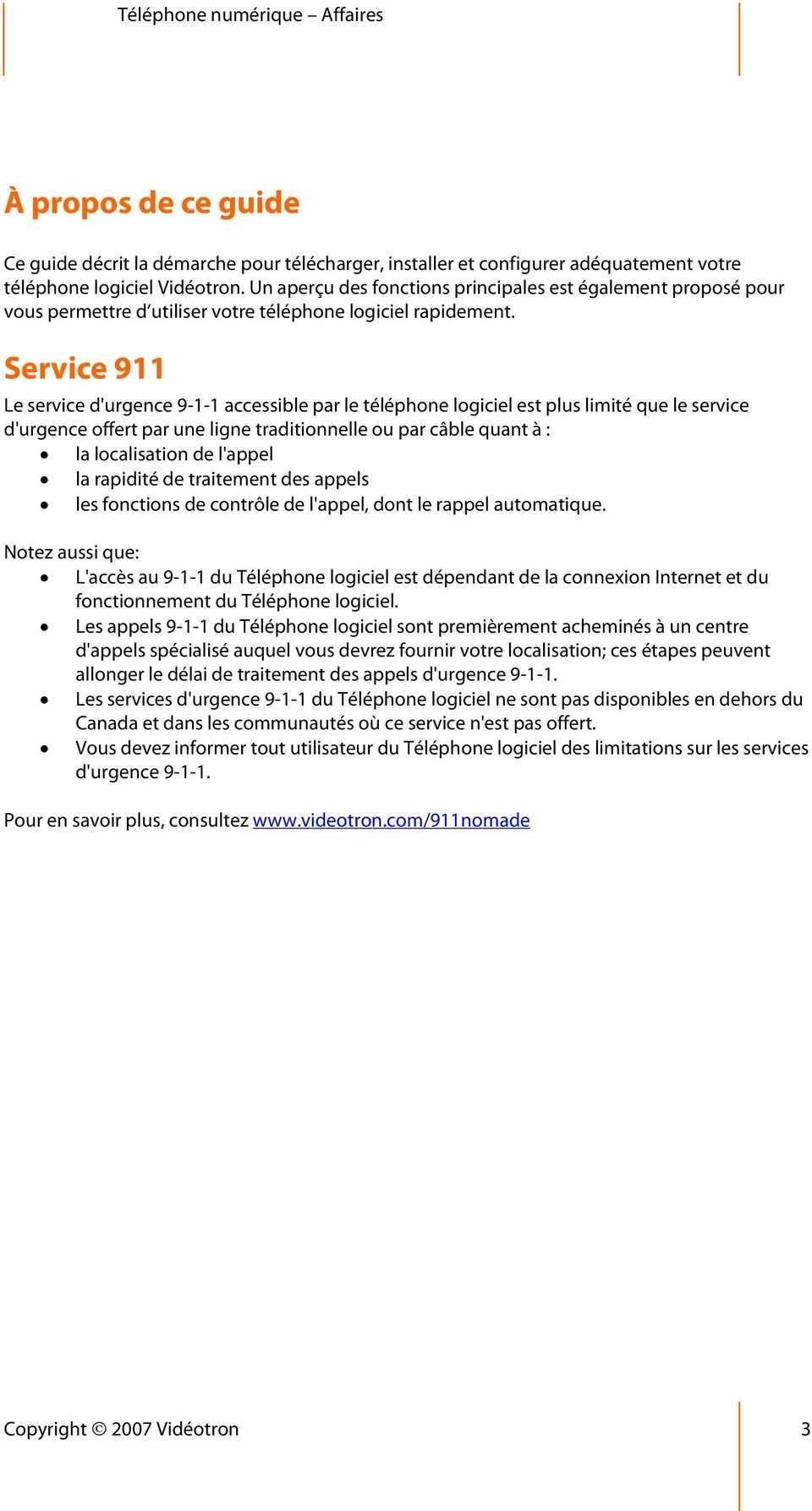 Service 911 Le service d'urgence 9-1-1 accessible par le téléphone logiciel est plus limité que le service d'urgence offert par une ligne traditionnelle ou par câble quant à : la localisation de