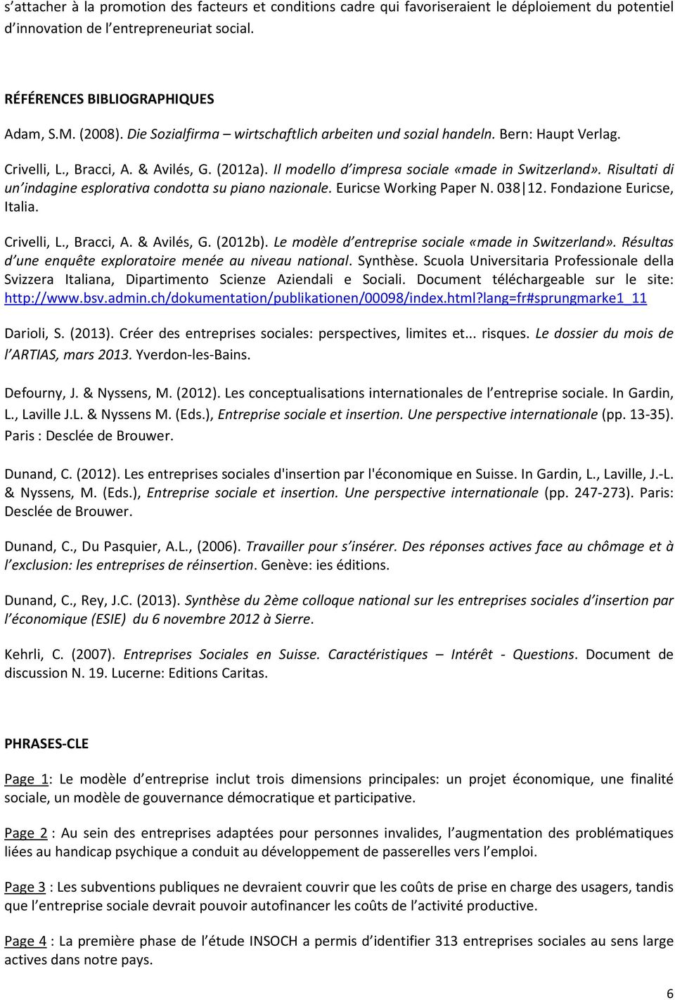 Risultati di un indagine esplorativa condotta su piano nazionale. Euricse Working Paper N. 038 12. Fondazione Euricse, Italia. Crivelli, L., Bracci, A. & Avilés, G. (2012b).