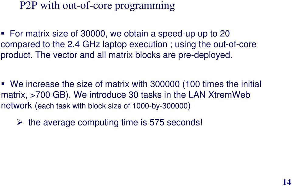 We increase the size of matrix with 300000 (100 times the initial matrix, >700 GB).