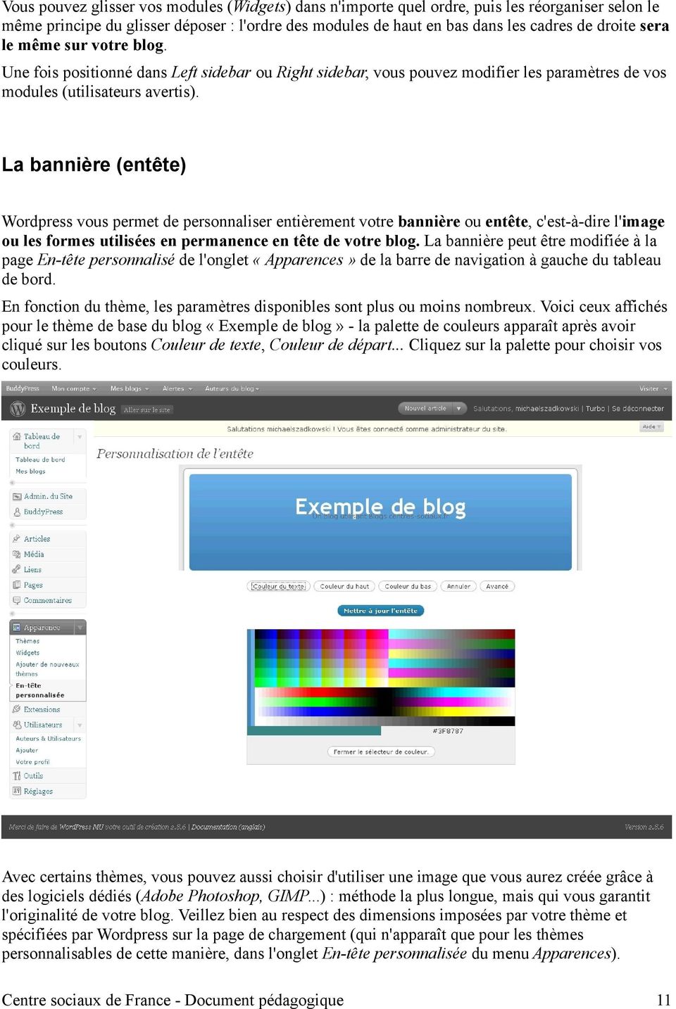 La bannière (entête) Wordpress vous permet de personnaliser entièrement votre bannière ou entête, c'est-à-dire l'image ou les formes utilisées en permanence en tête de votre blog.