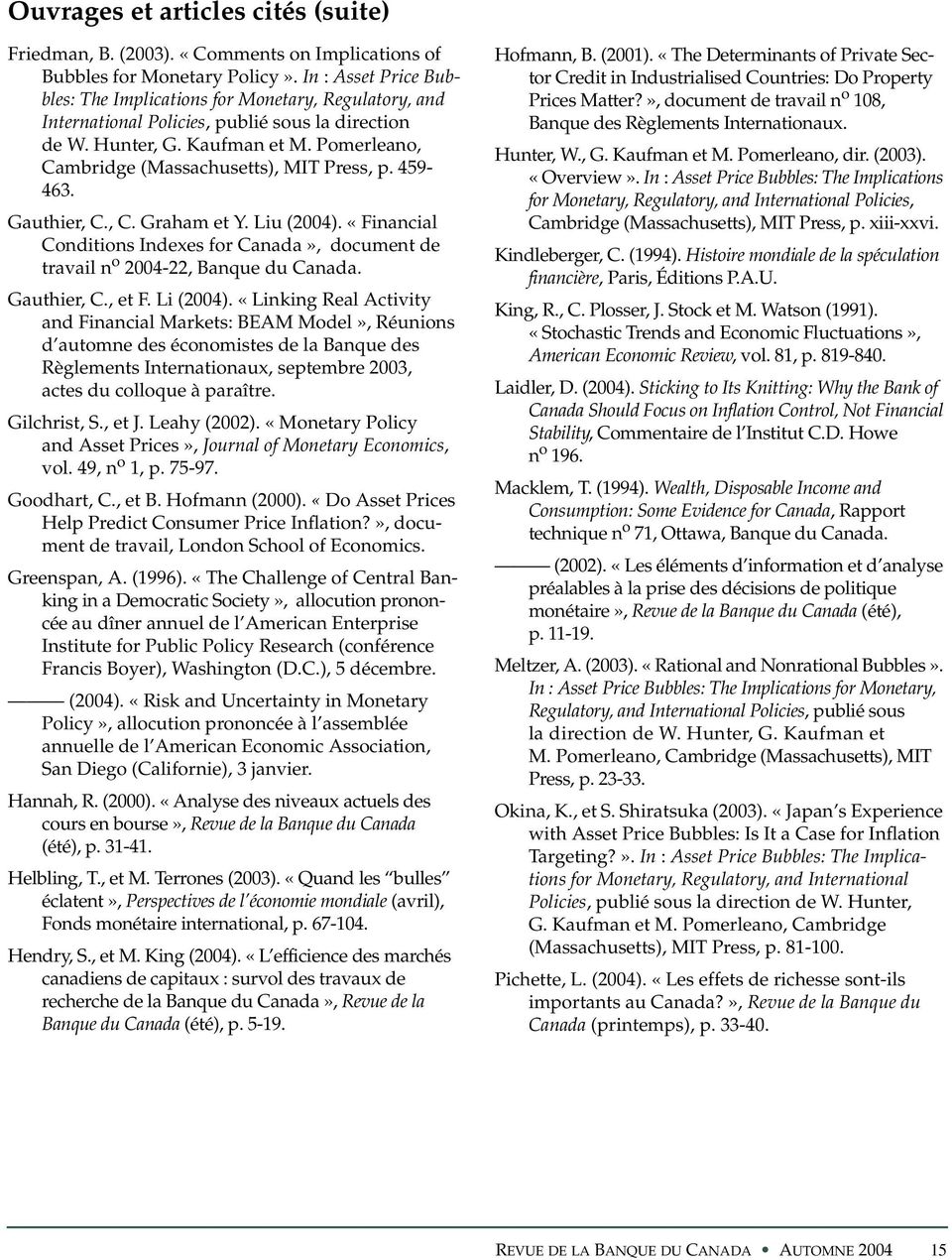 Pomerleano, Cambridge (Massachusetts), MIT Press, p. 459-463. Gauthier, C., C. Graham et Y. Liu (24). «Financial Conditions Indexes for Canada», document de travail n o 24-22, Banque du Canada.