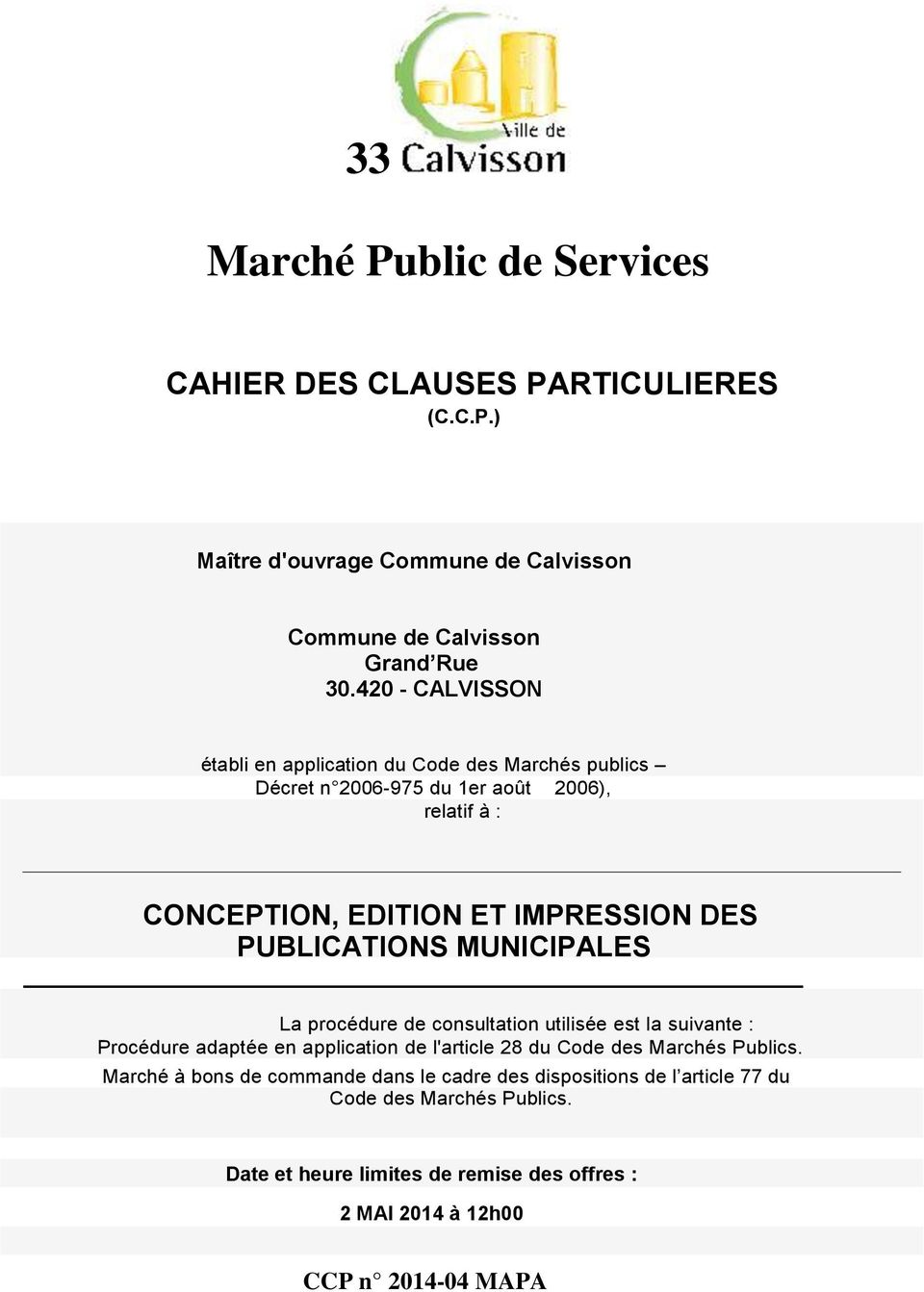 PUBLICATIONS MUNICIPALES La procédure de consultation utilisée est la suivante : Procédure adaptée en application de l'article 28 du Code des Marchés Publics.
