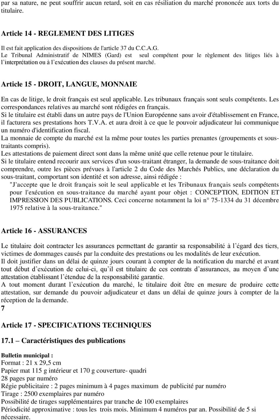 Article 15 - DROIT, LANGUE, MONNAIE En cas de litige, le droit français est seul applicable. Les tribunaux français sont seuls compétents.