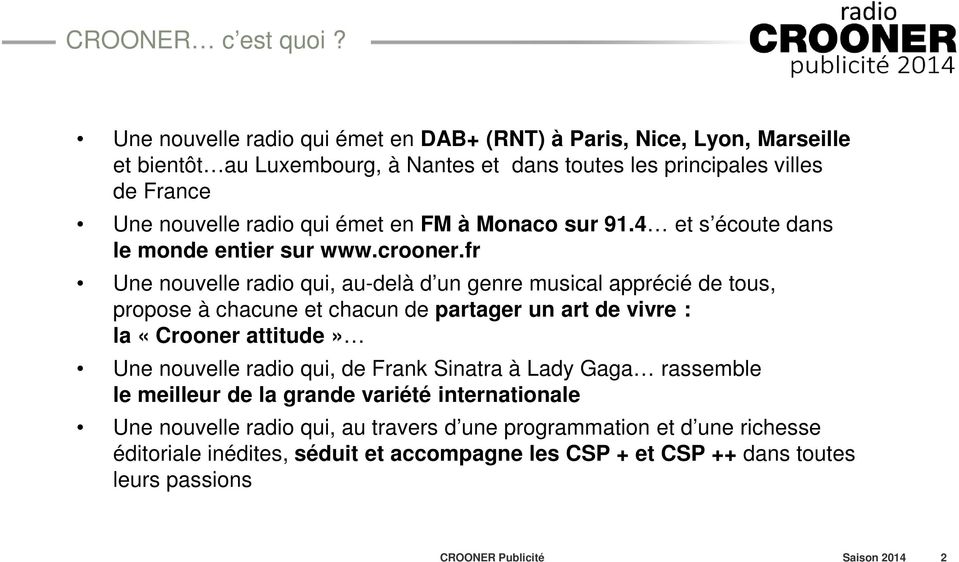 émet en FM à Monaco sur 91.4 et s écoute dans le monde entier sur www.crooner.