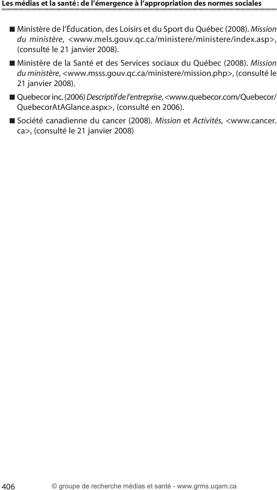 Ministère de la Santé et des Services sociaux du Québec (2008). Mission du ministère, <www.msss.gouv.qc.ca/ministere/mission.php>, (consulté le 21 janvier 2008).