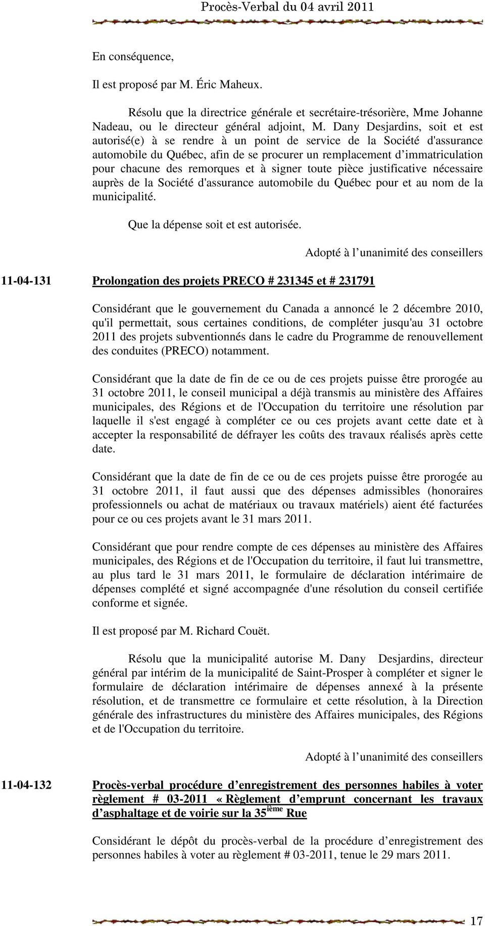 remorques et à signer toute pièce justificative nécessaire auprès de la Société d'assurance automobile du Québec pour et au nom de la municipalité.