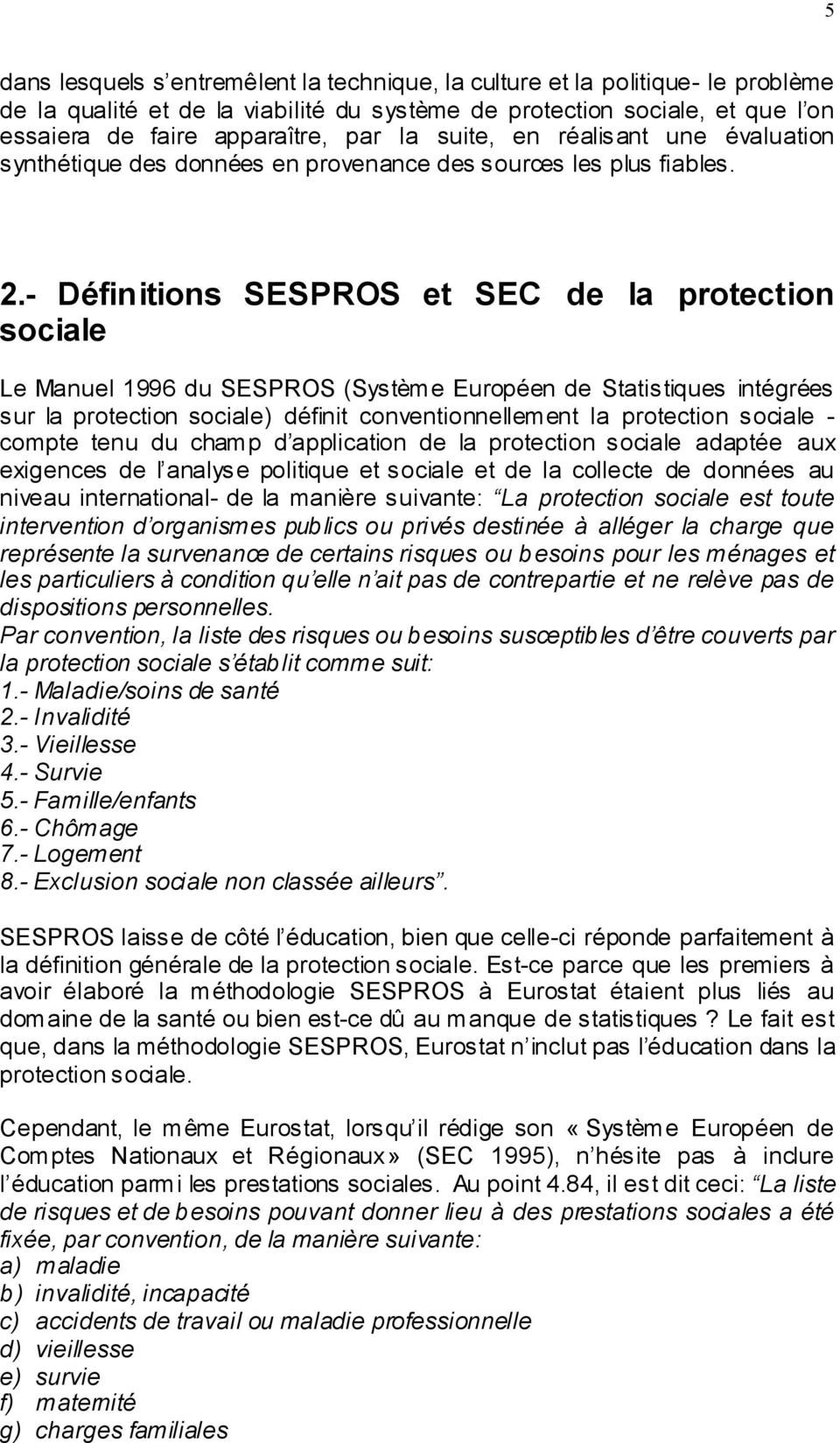 - Définitions SESPROS et SEC de la protection sociale Le Manuel 1996 du SESPROS (Système Européen de Statistiques intégrées sur la protection sociale) définit conventionnellement la protection