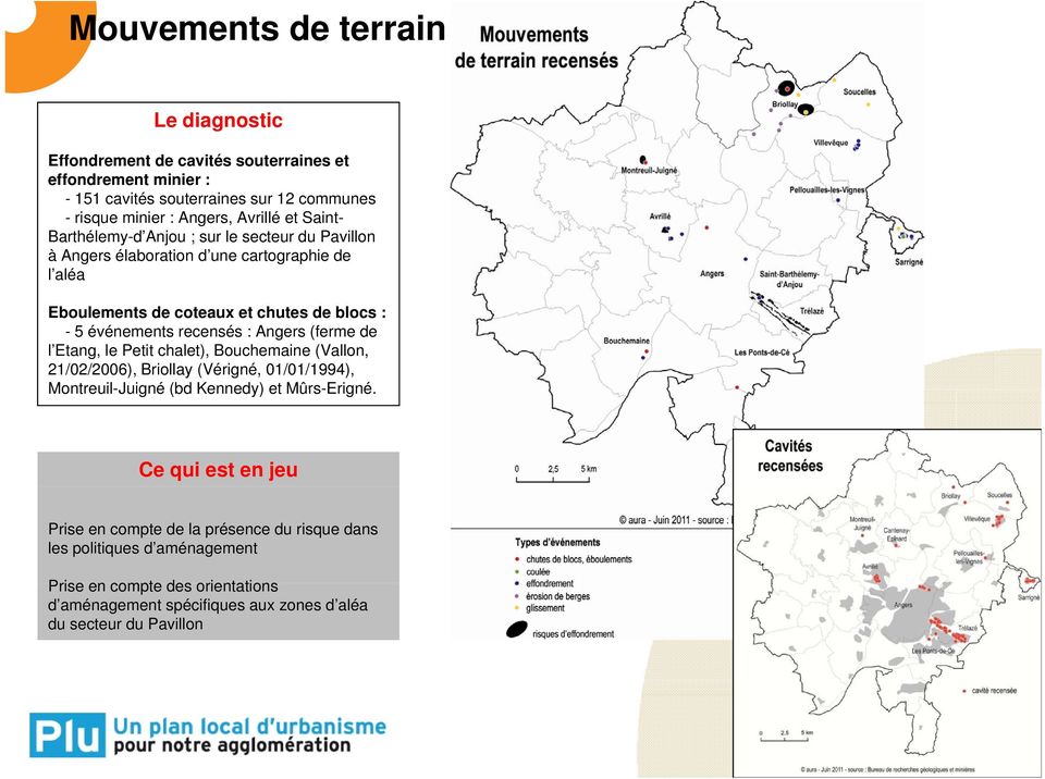 (ferme de l Etang, le Petit chalet), Bouchemaine (Vallon, 21/02/2006), Briollay (Vérigné, 01/01/1994), Montreuil-Juigné (bd Kennedy) et Mûrs-Erigné.