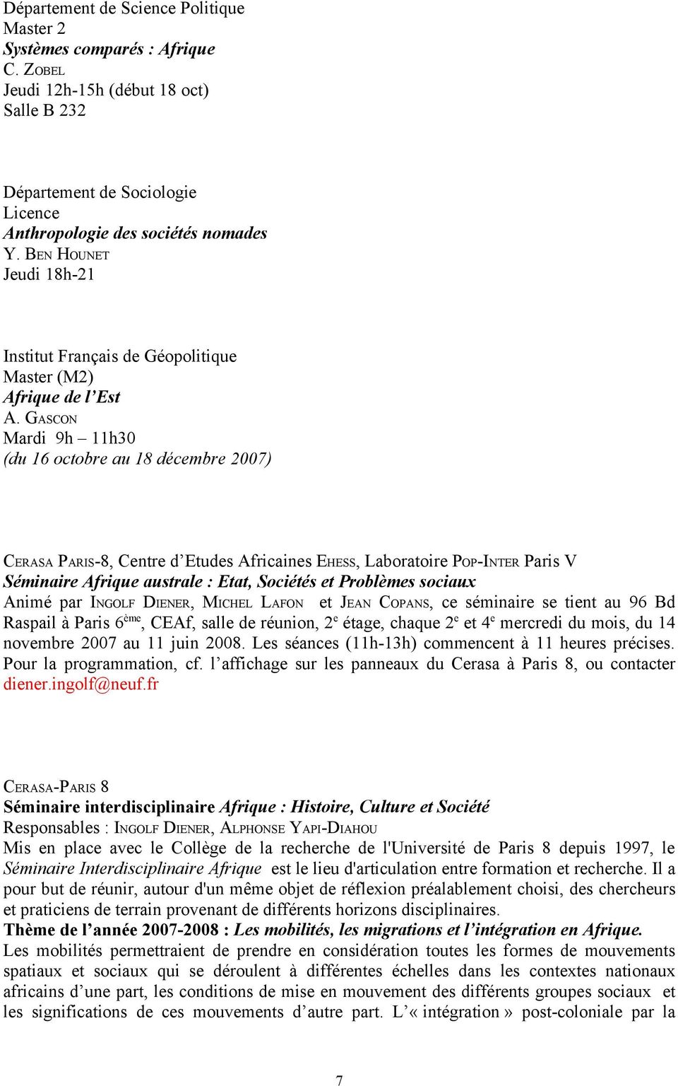 GASCON Mardi 9h 11h30 (du 16 octobre au 18 décembre 2007) CERASA PARIS-8, Centre d Etudes Africaines EHESS, Laboratoire POP-INTER Paris V Séminaire Afrique australe : Etat, Sociétés et Problèmes