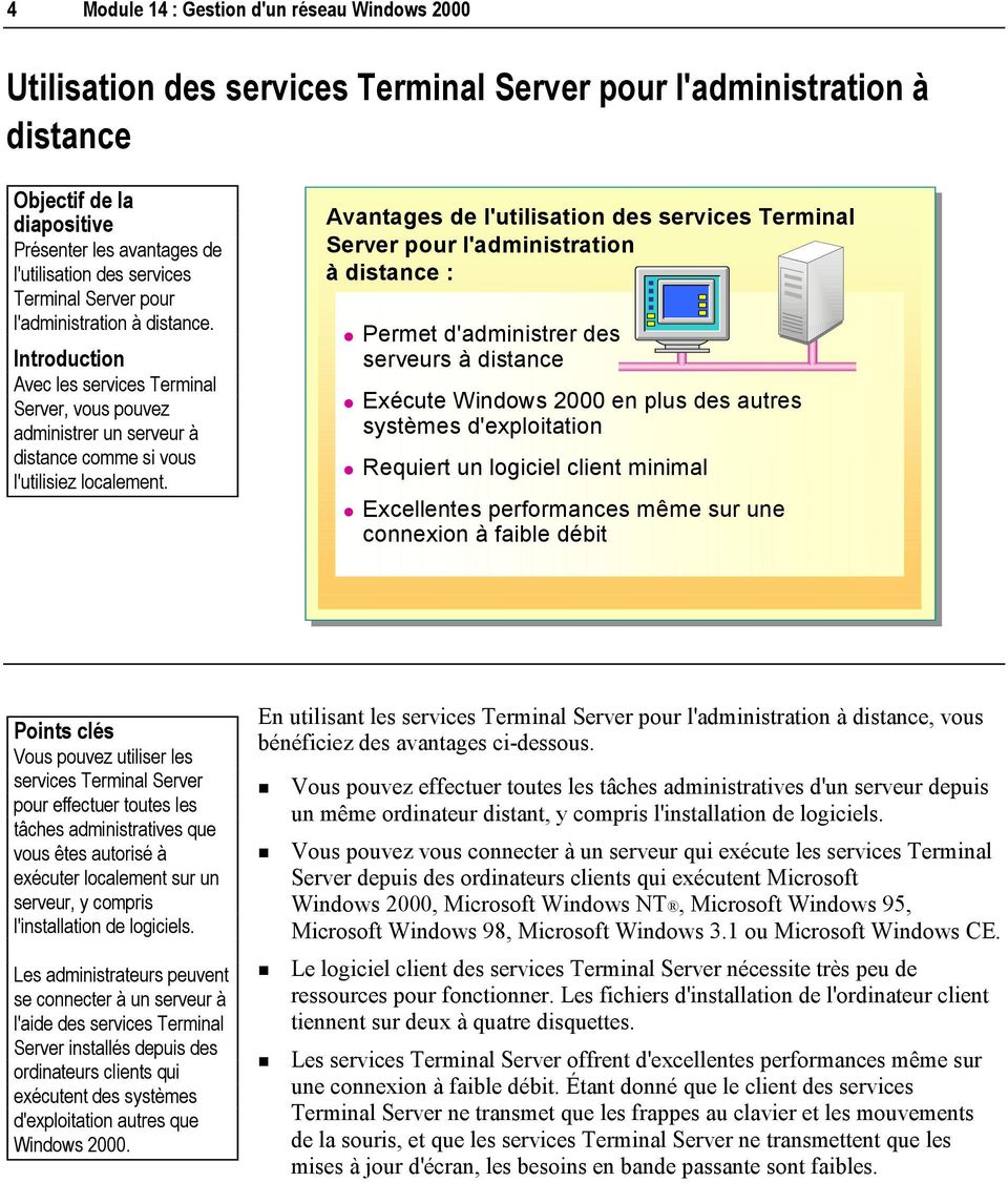 Avantages de l'utilisation des services Terminal Server pour l'administration à distance : # Permet d'administrer des serveurs à distance # Exécute Windows 2000 en plus des autres systèmes