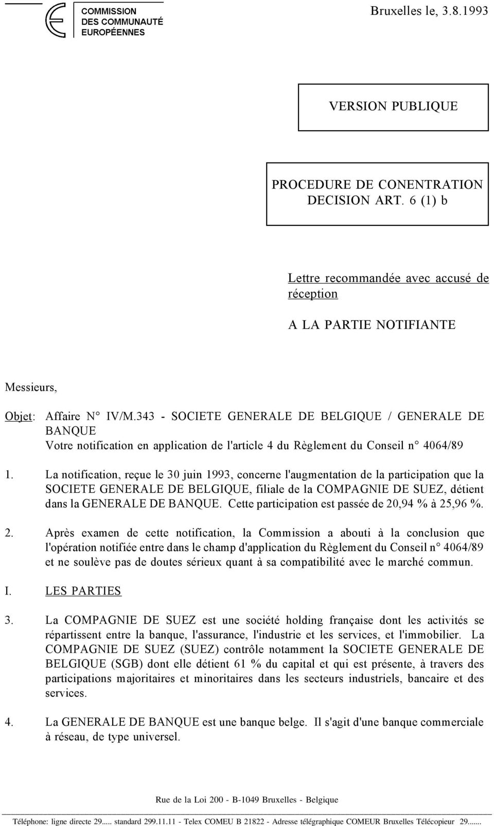 La notification, reçue le 30 juin 1993, concerne l'augmentation de la participation que la SOCIETE GENERALE DE BELGIQUE, filiale de la COMPAGNIE DE SUEZ, détient dans la GENERALE DE BANQUE.