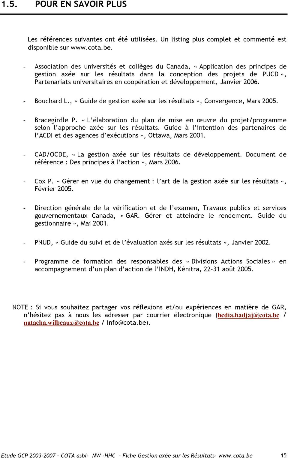 et développement, Janvier 2006. - Bouchard L., «Guide de gestion axée sur les résultats», Convergence, Mars 2005. - Bracegirdle P.
