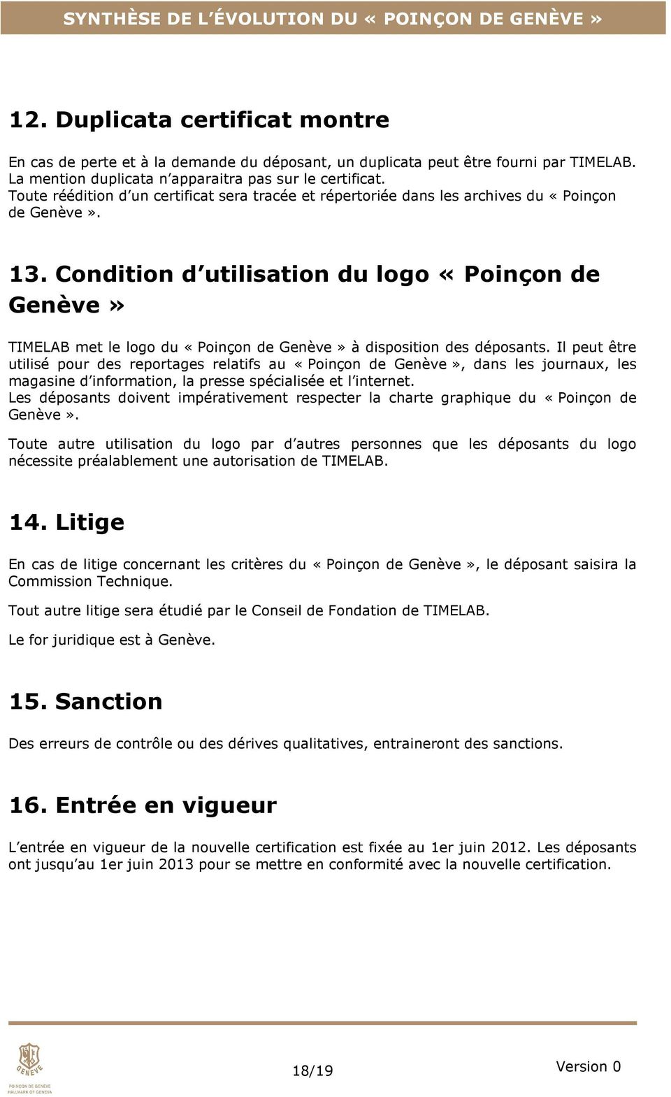 Condition d utilisation du logo «Poinçon de Genève» TIMELAB met le logo du «Poinçon de Genève» à disposition des déposants.