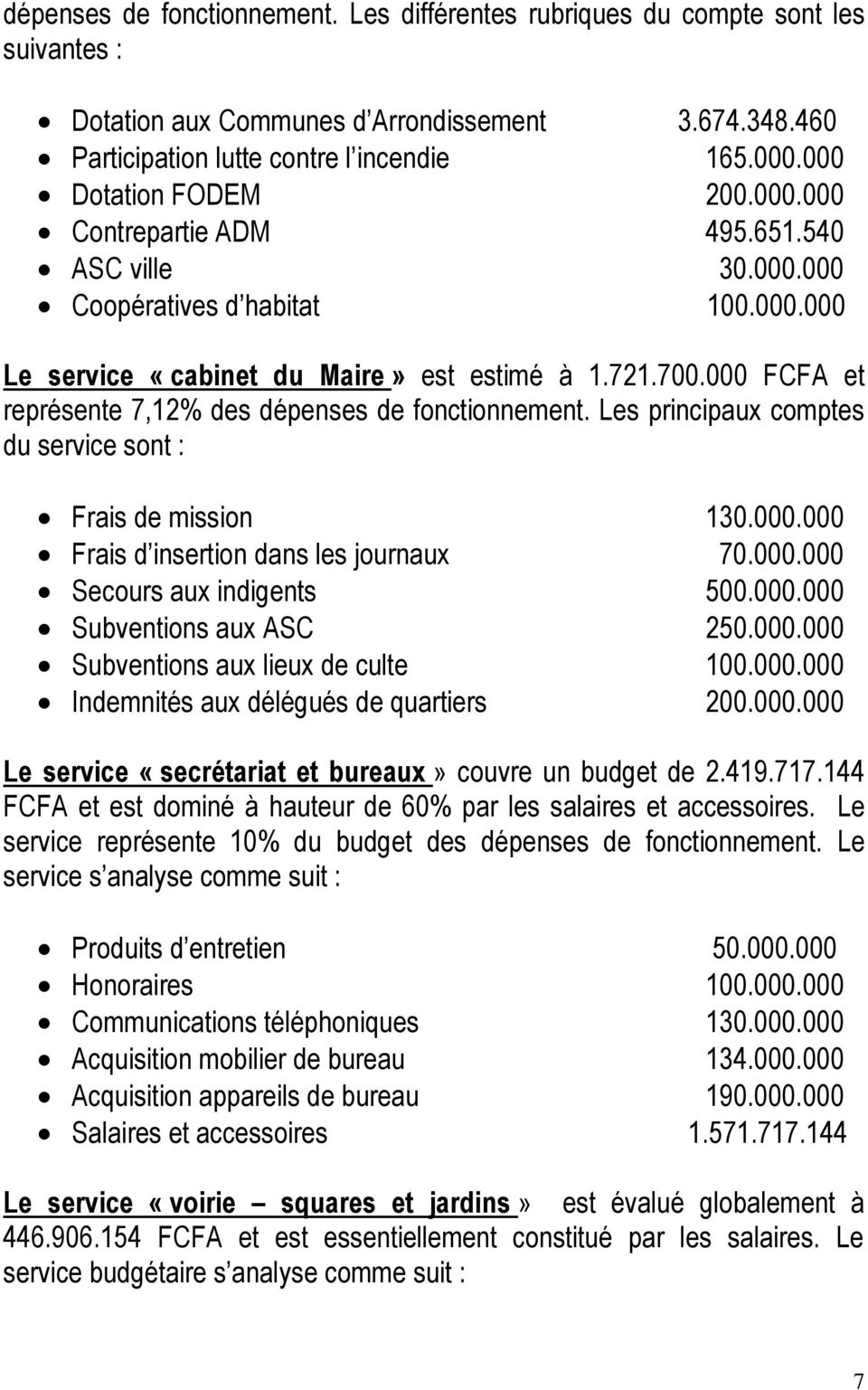 000 FCFA et représente 7,12% des dépenses de fonctionnement. Les principaux comptes du service sont : Frais de mission 130.000.000 Frais d insertion dans les journaux 70.000.000 Secours aux indigents 500.