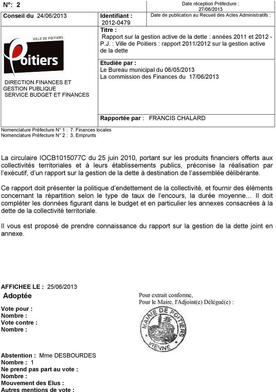 : Ville de Poitiers : rapport 2011/2012 sur la gestion active de la dette DIRECTION FINANCES ET GESTION PUBLIQUE SERVICE BUDGET ET FINANCES Etudiée par : Le Bureau municipal du 06/05/2013 La