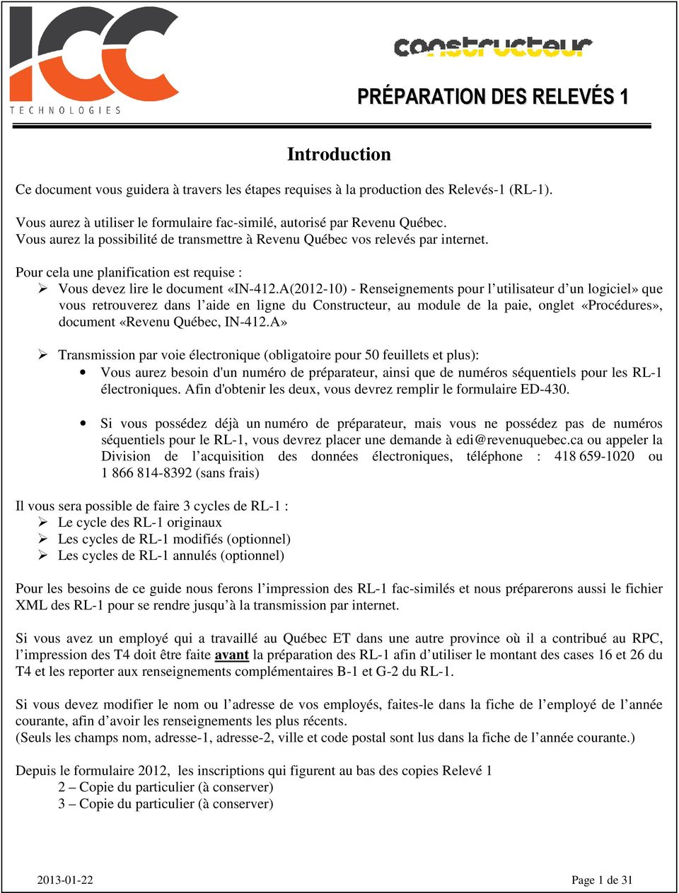 A(2012-10) - Renseignements pour l utilisateur d un logiciel» que vous retrouverez dans l aide en ligne du Constructeur, au module de la paie, onglet «Procédures», document «Revenu Québec, IN-412.