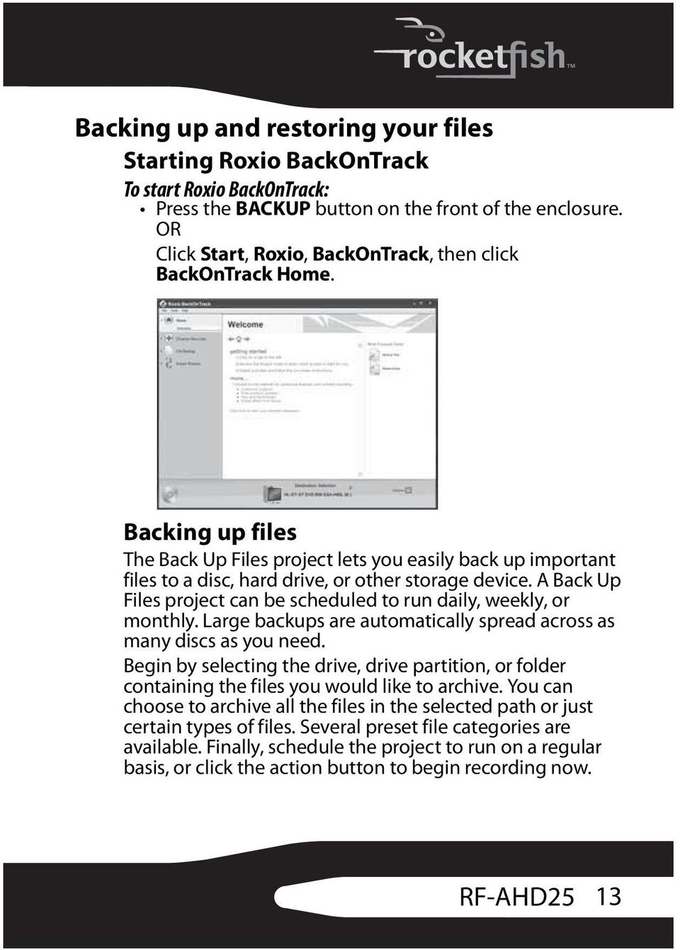 A Back Up Files project can be scheduled to run daily, weekly, or monthly. Large backups are automatically spread across as many discs as you need.