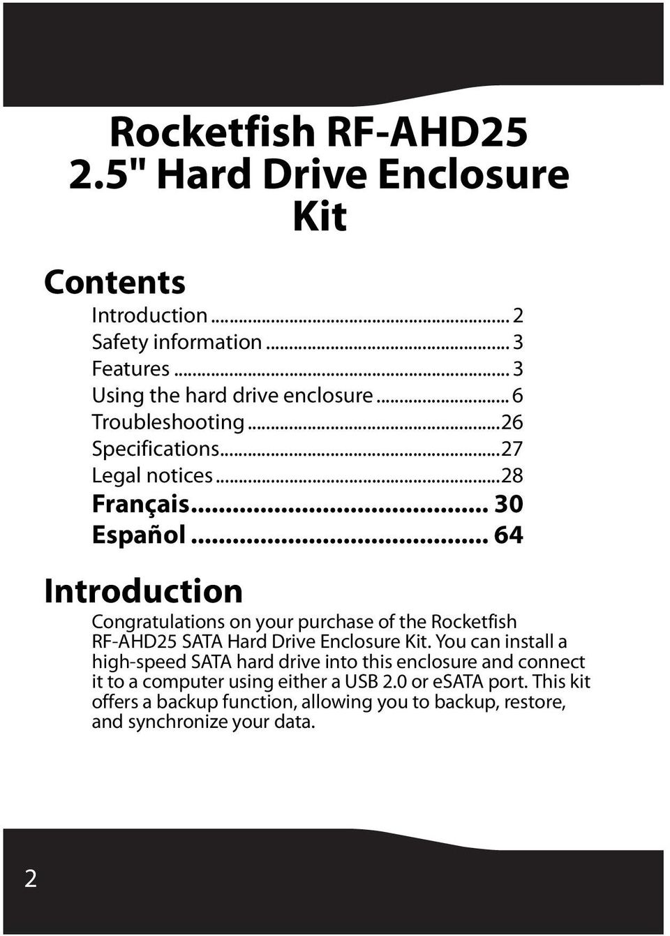 .. 64 Introduction Congratulations on your purchase of the Rocketfish RF-AHD25 SATA Hard Drive Enclosure Kit.