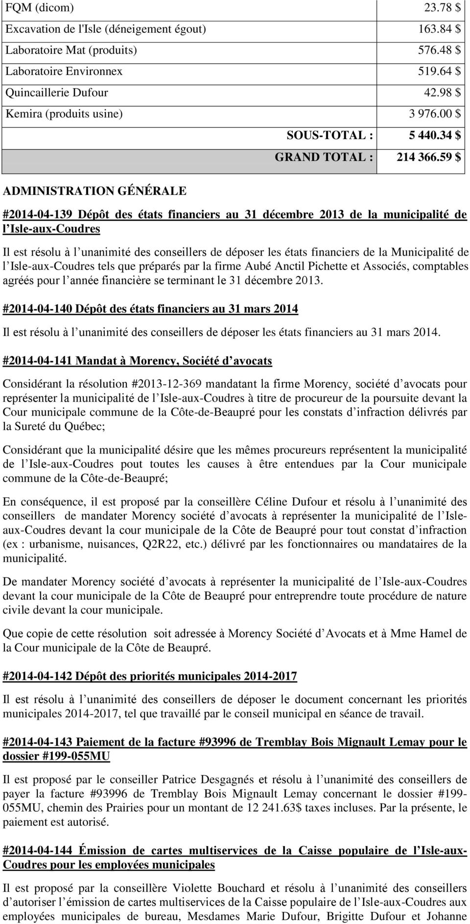 59 $ #2014-04-139 Dépôt des états financiers au 31 décembre 2013 de la municipalité de l Isle-aux-Coudres Il est résolu à l unanimité des conseillers de déposer les états financiers de la