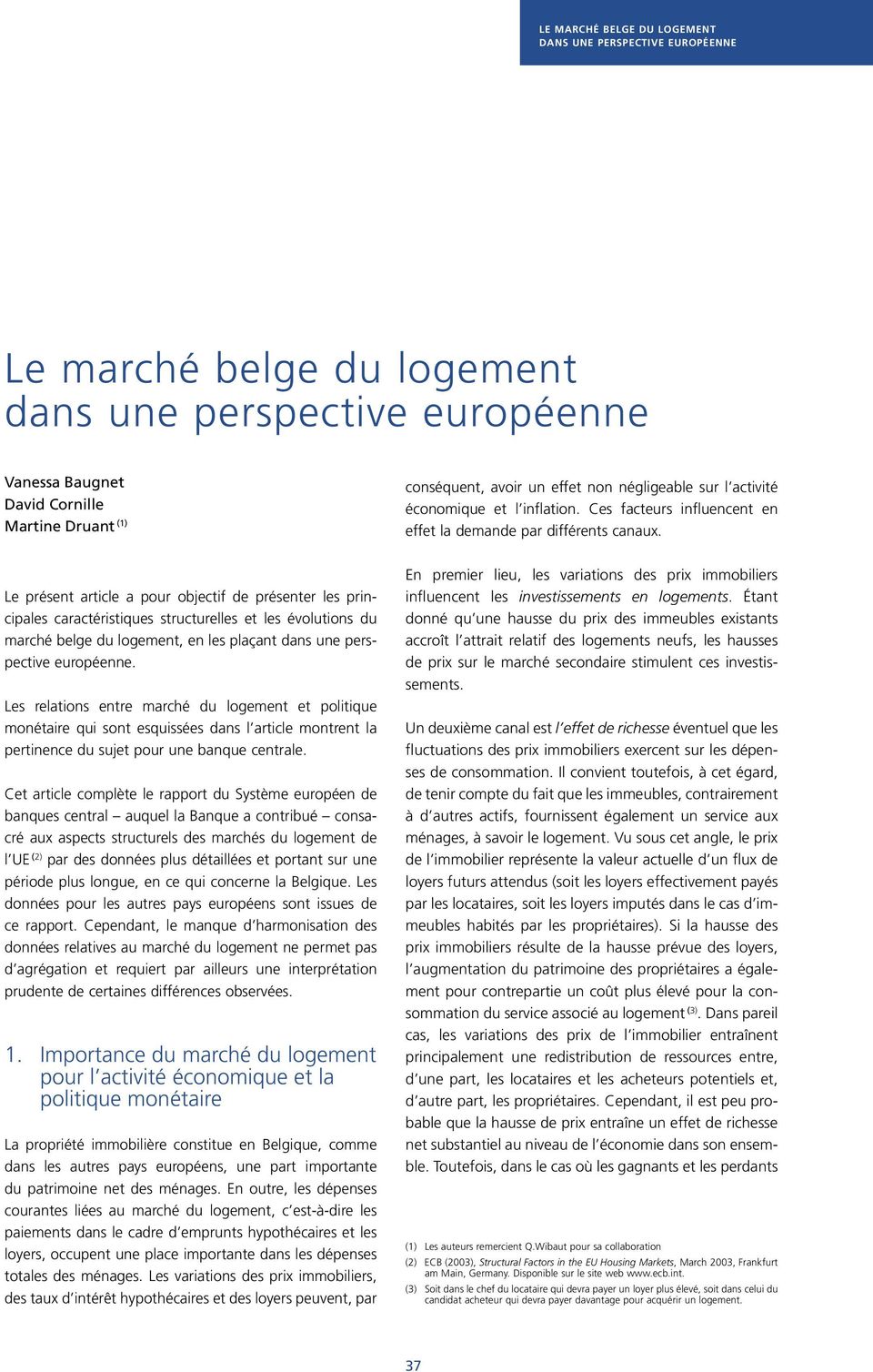 Le présent article a pour objectif de présenter les principales caractéristiques structurelles et les évolutions du marché belge du logement, en les plaçant dans une perspective européenne.
