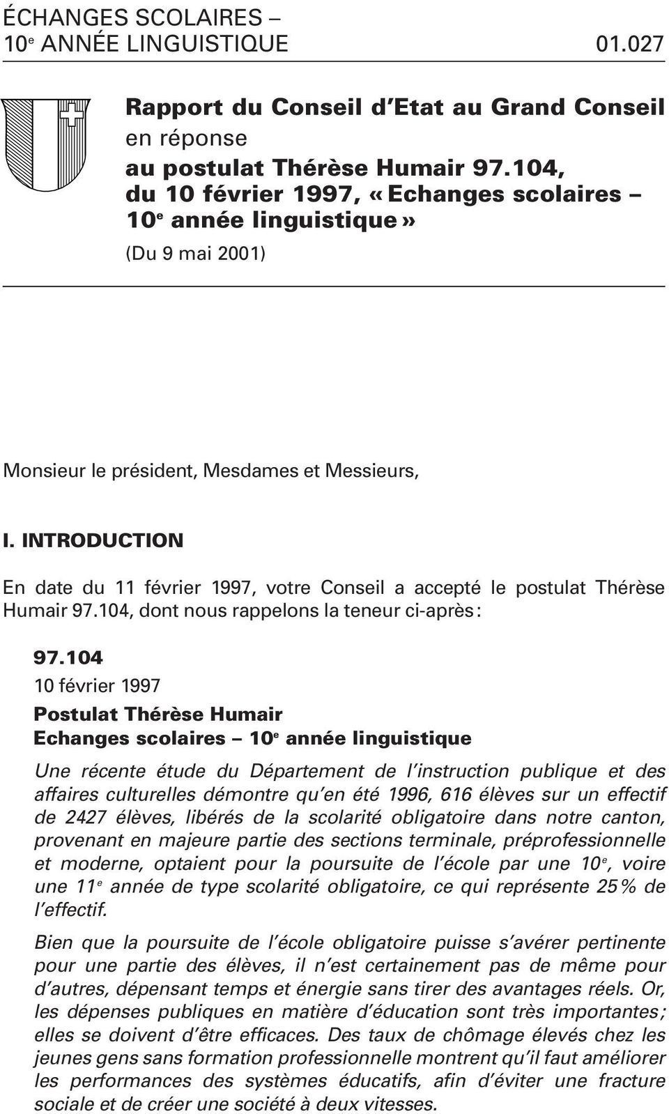 INTRODUCTION En date du 11 février 1997, votre Conseil a accepté le postulat Thérèse Humair 97.104, dont nous rappelons la teneur ci-après : 97.