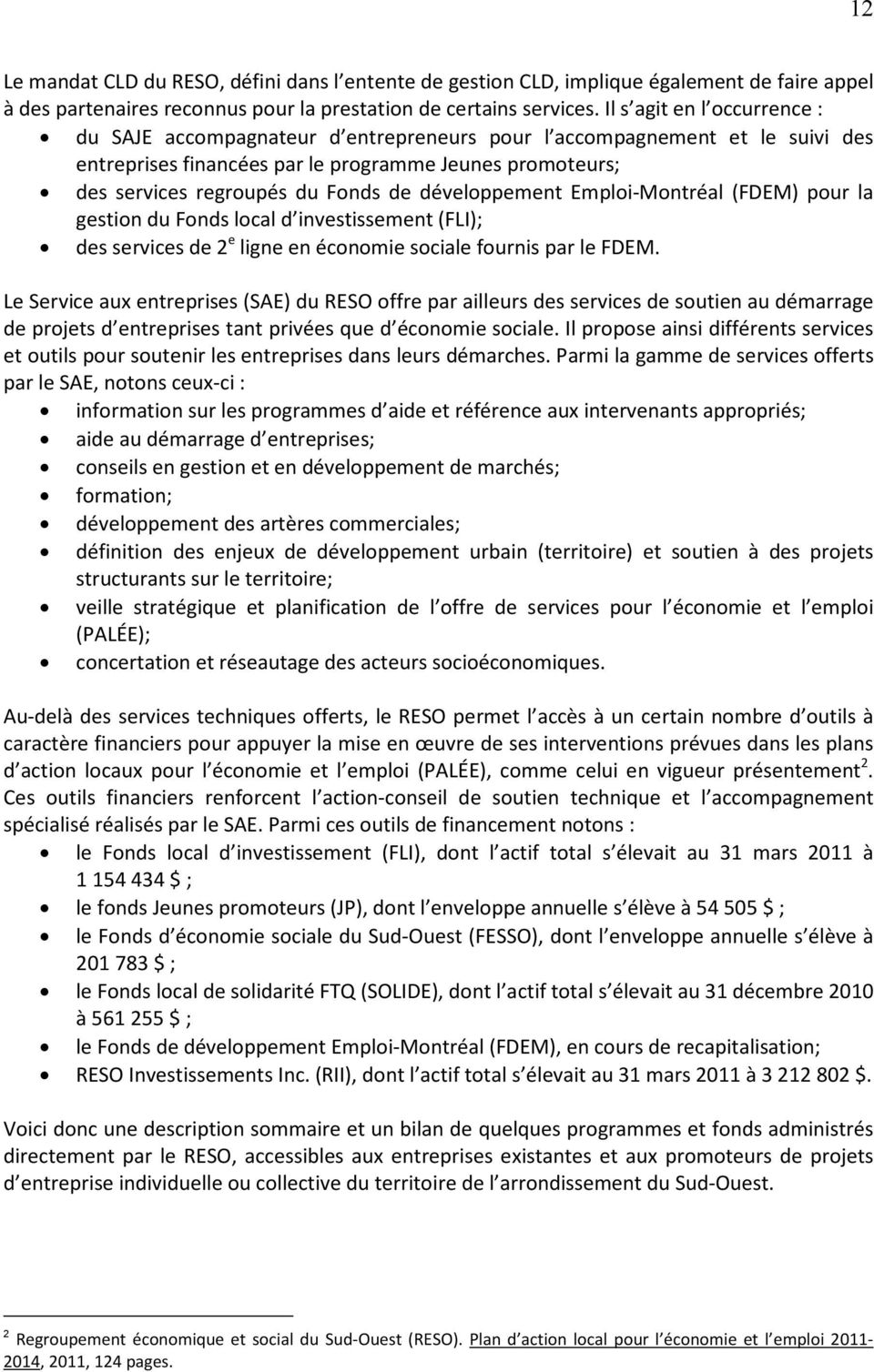 développement Emploi-Montréal (FDEM) pour la gestion du Fonds local d investissement (FLI); des services de 2 e ligne en économie sociale fournis par le FDEM.