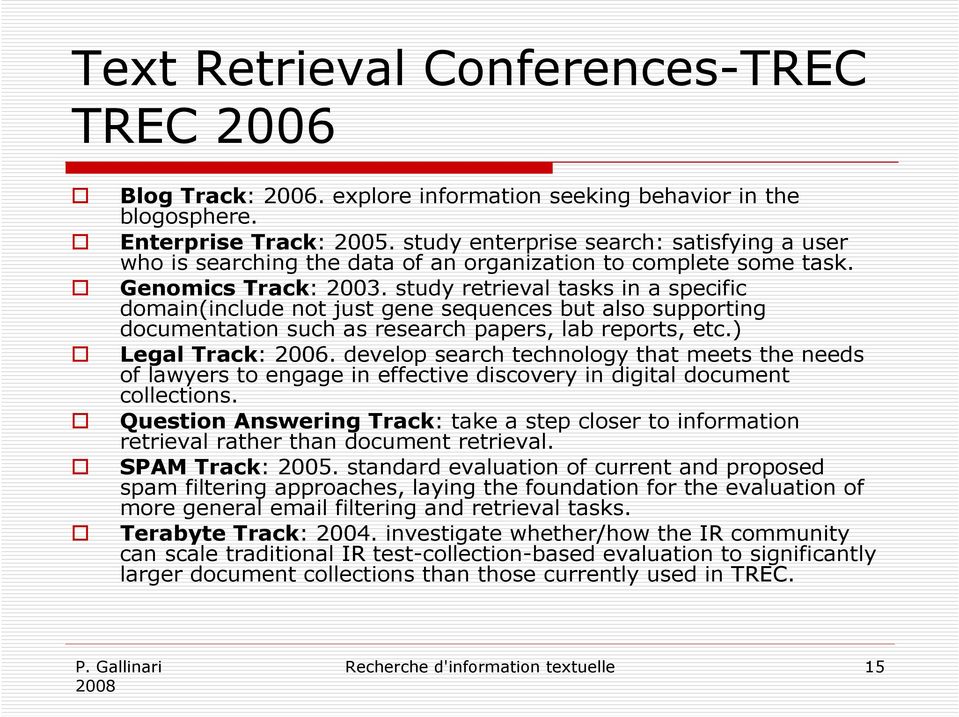 study retreval tasks n a specfc doman(nclude not just gene sequences but also supportng documentaton such as research papers, lab reports, etc.) Legal Track: 2006.