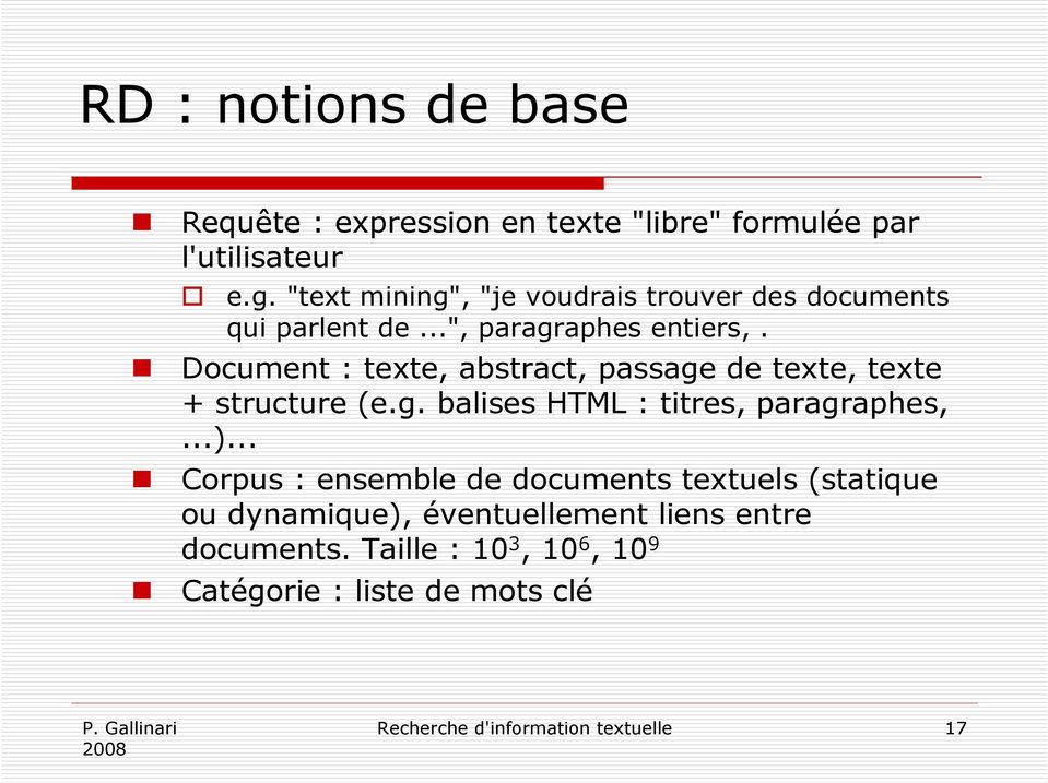 Document : texte, abstract, passage de texte, texte + structure (e.g. balses HTML : ttres, paragraphes,...).