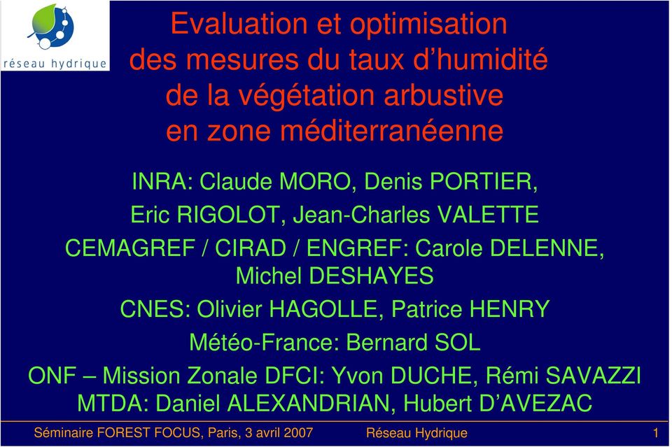 CIRAD / ENGREF: Carole DELENNE, Michel DESHAYES CNES: Olivier HAGOLLE, Patrice HENRY Météo-France: