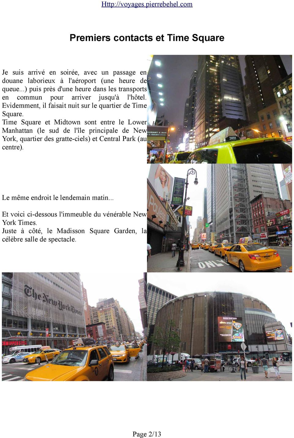 Time Square et Midtown sont entre le Lower Manhattan (le sud de l'île principale de New York, quartier des gratte-ciels) et Central Park (au centre).