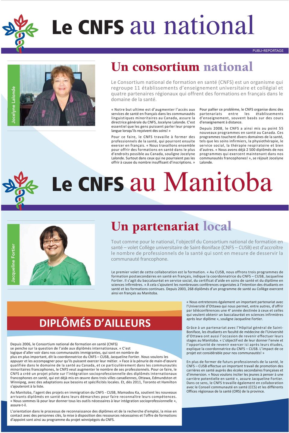 «Notre but ultime est d augmenter l accès aux services de santé en français dans les communautés linguistiques minoritaires au Canada, assure la directrice générale du CNFS, Jocelyne Lalonde.